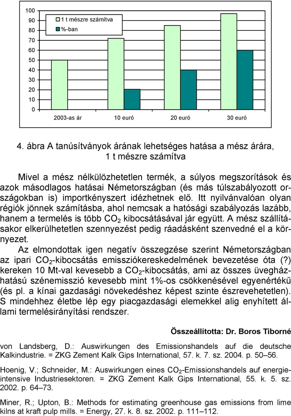 túlszabályozott országokban is) importkényszert idézhetnek elő.