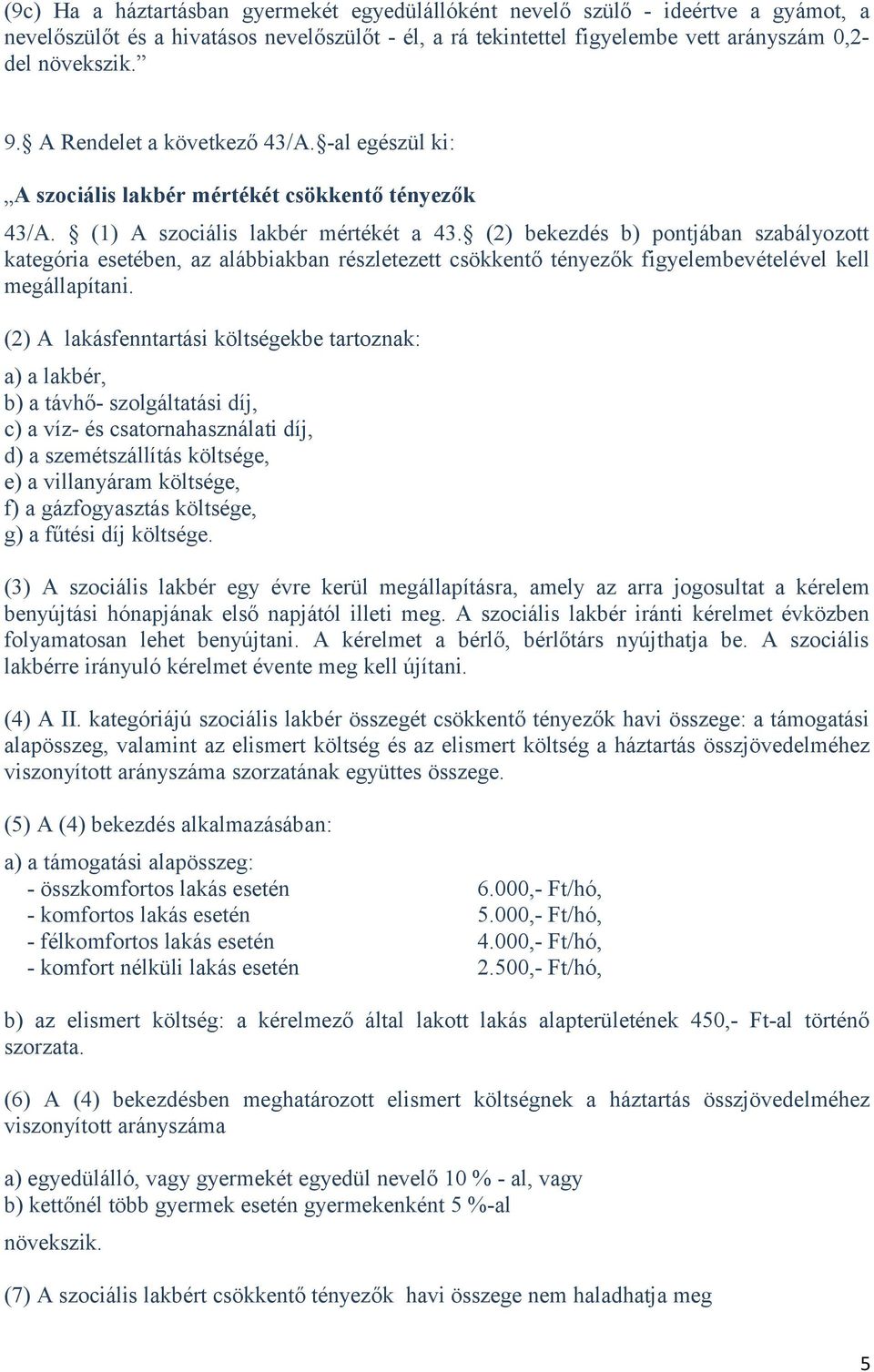 (2) bekezdés b) pontjában szabályozott kategória esetében, az alábbiakban részletezett csökkentő tényezők figyelembevételével kell megállapítani.