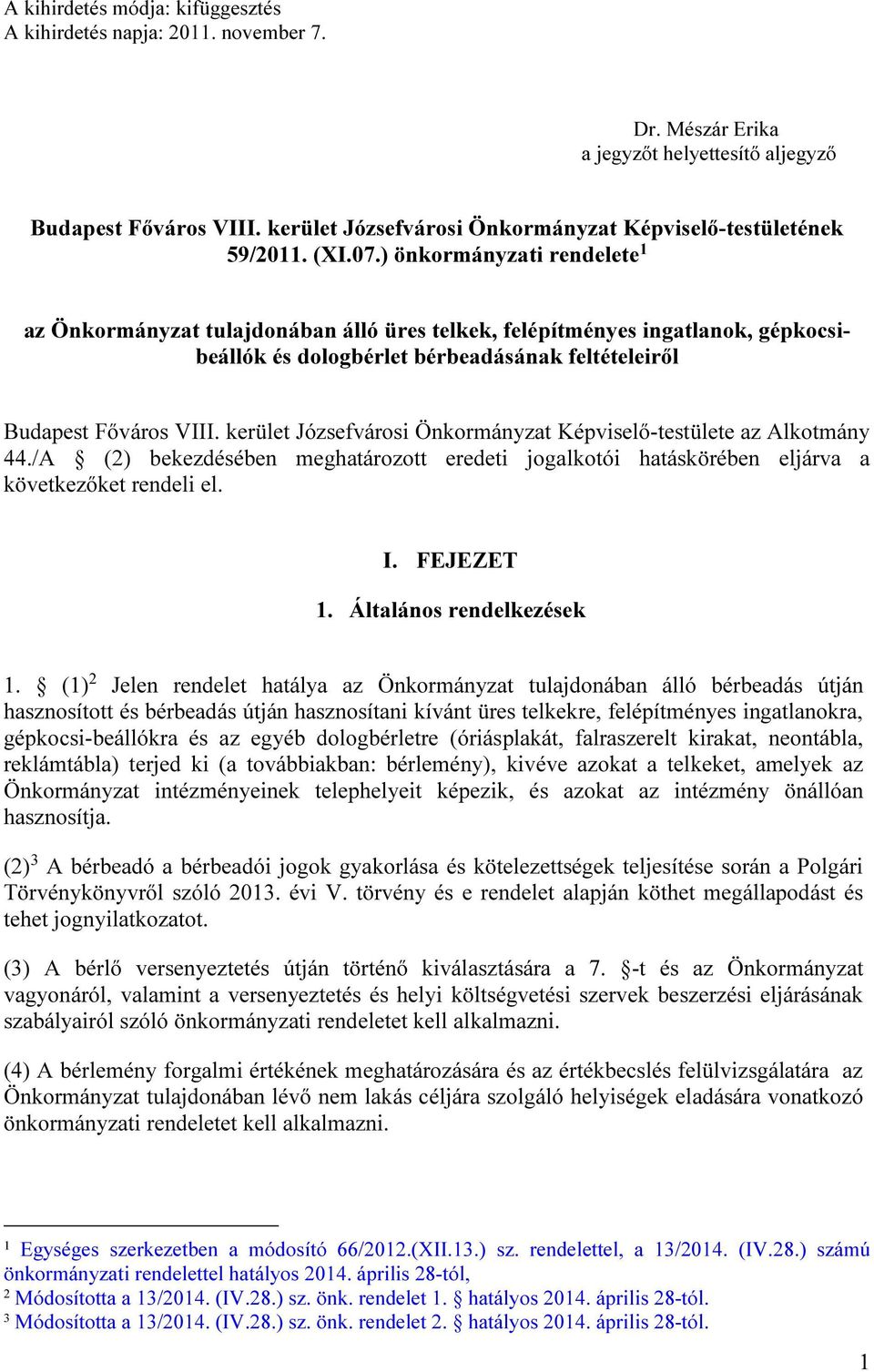 ) önkormányzati rendelete 1 az Önkormányzat tulajdonában álló üres telkek, felépítményes ingatlanok, gépkocsibeállók és dologbérlet bérbeadásának feltételeiről Budapest Főváros VIII.