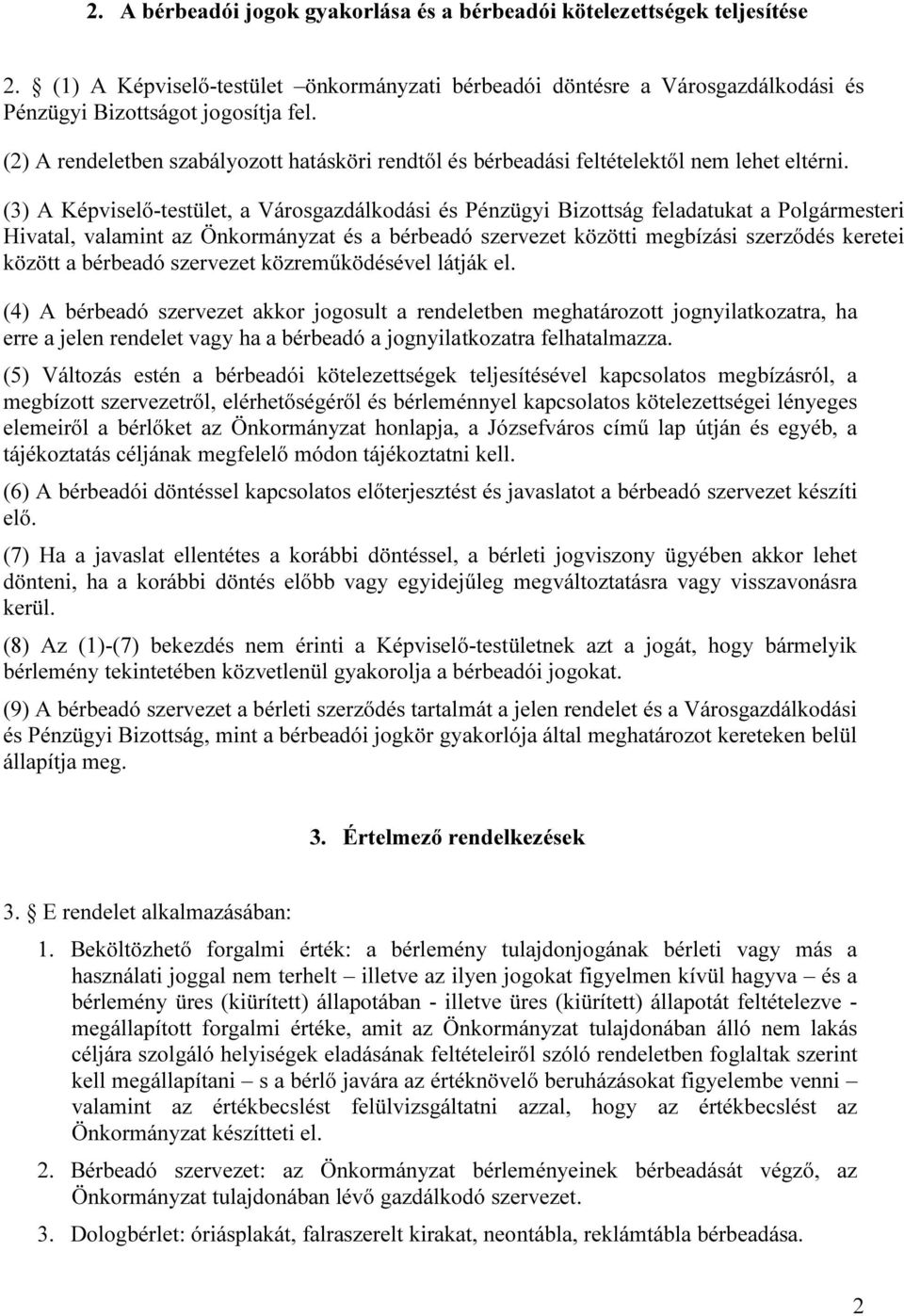 (3) A Képviselő-testület, a Városgazdálkodási és Pénzügyi Bizottság feladatukat a Polgármesteri Hivatal, valamint az Önkormányzat és a bérbeadó szervezet közötti megbízási szerződés keretei között a