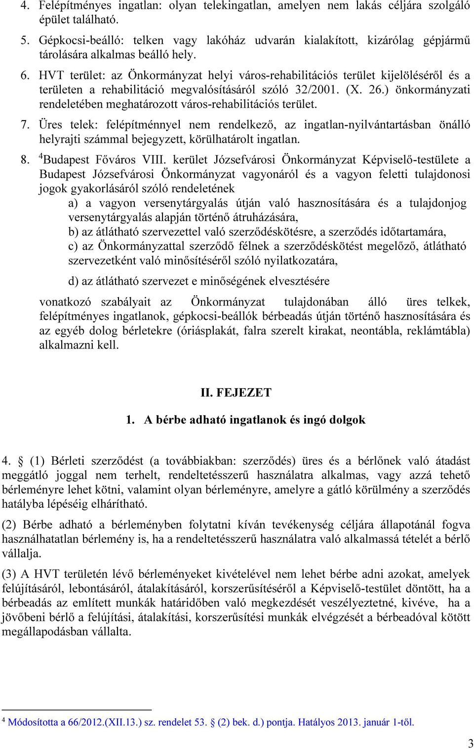 HVT terület: az Önkormányzat helyi város-rehabilitációs terület kijelöléséről és a területen a rehabilitáció megvalósításáról szóló 32/2001. (X. 26.