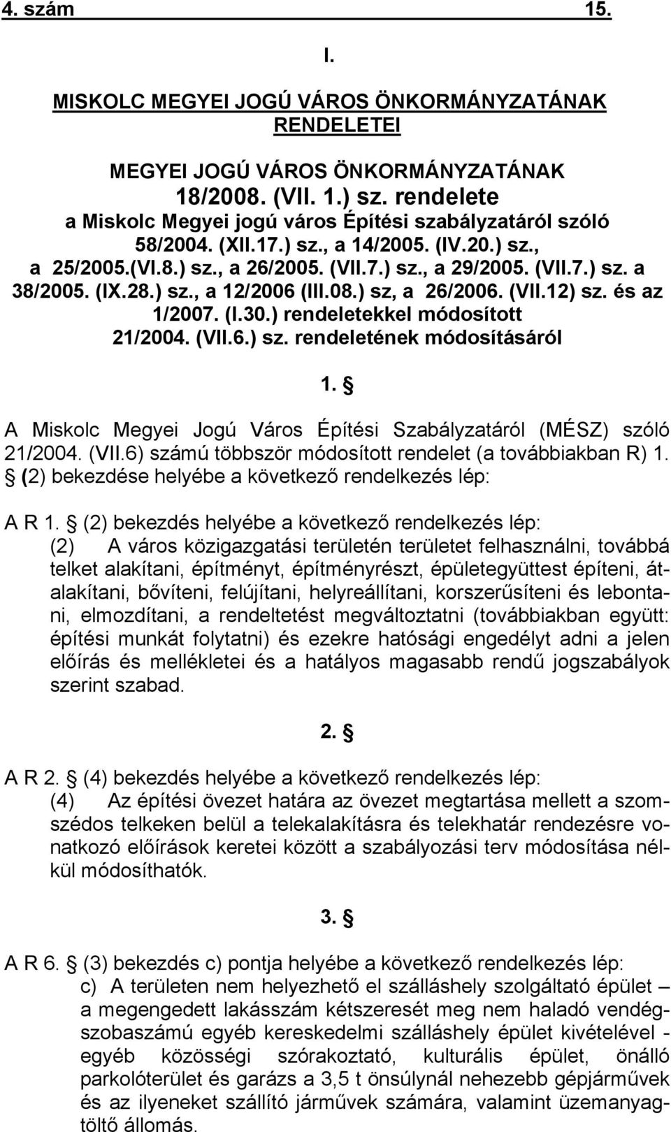 (IX.28.) sz., a 12/2006 (III.08.) sz, a 26/2006. (VII.12) sz. és az 1/2007. (I.30.) rendeletekkel módosított 21/2004. (VII.6.) sz. rendeletének módosításáról 1.