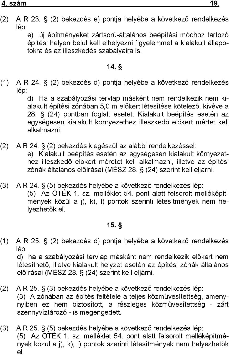 az illeszkedés szabályaira is. 14. (1) A R 24.