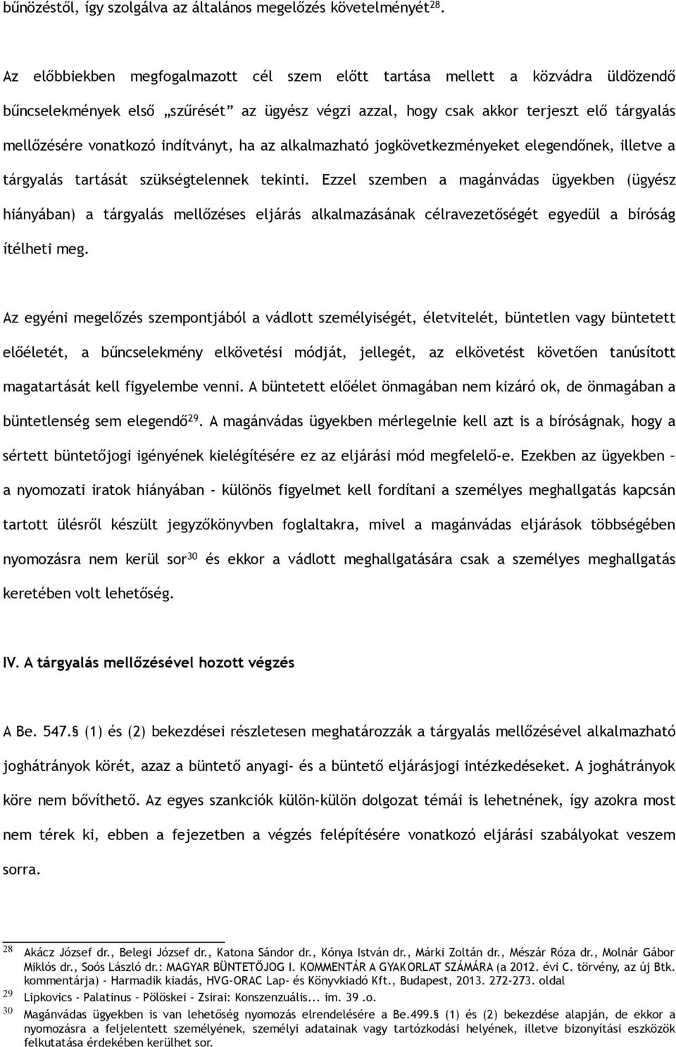 indítványt, ha az alkalmazható jogkövetkezményeket elegendőnek, illetve a tárgyalás tartását szükségtelennek tekinti.