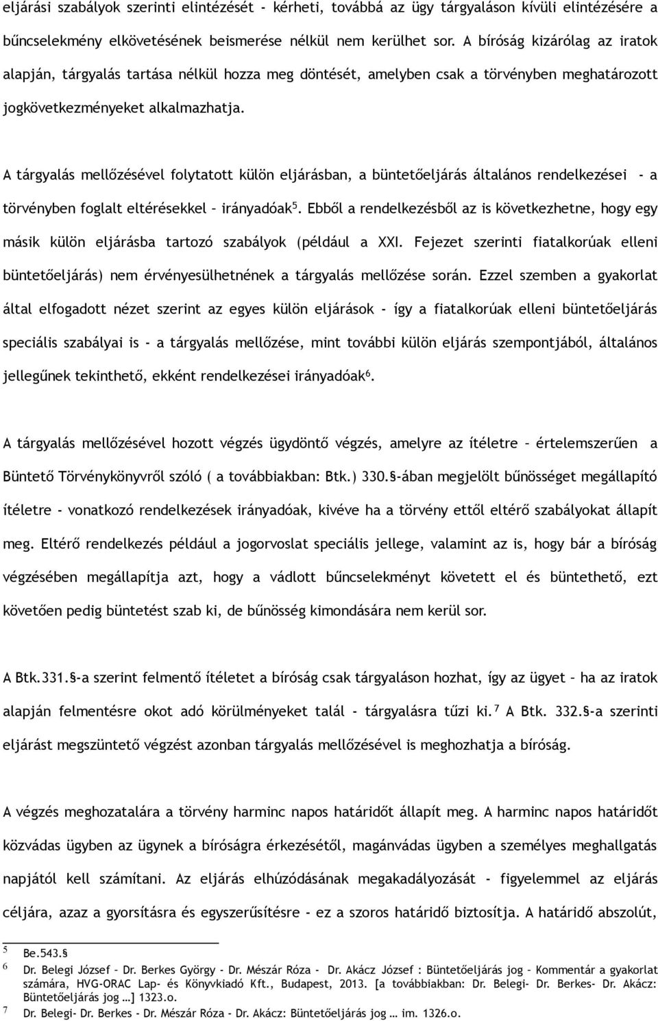 A tárgyalás mellőzésével folytatott külön eljárásban, a büntetőeljárás általános rendelkezései - a törvényben foglalt eltérésekkel irányadóak 5.