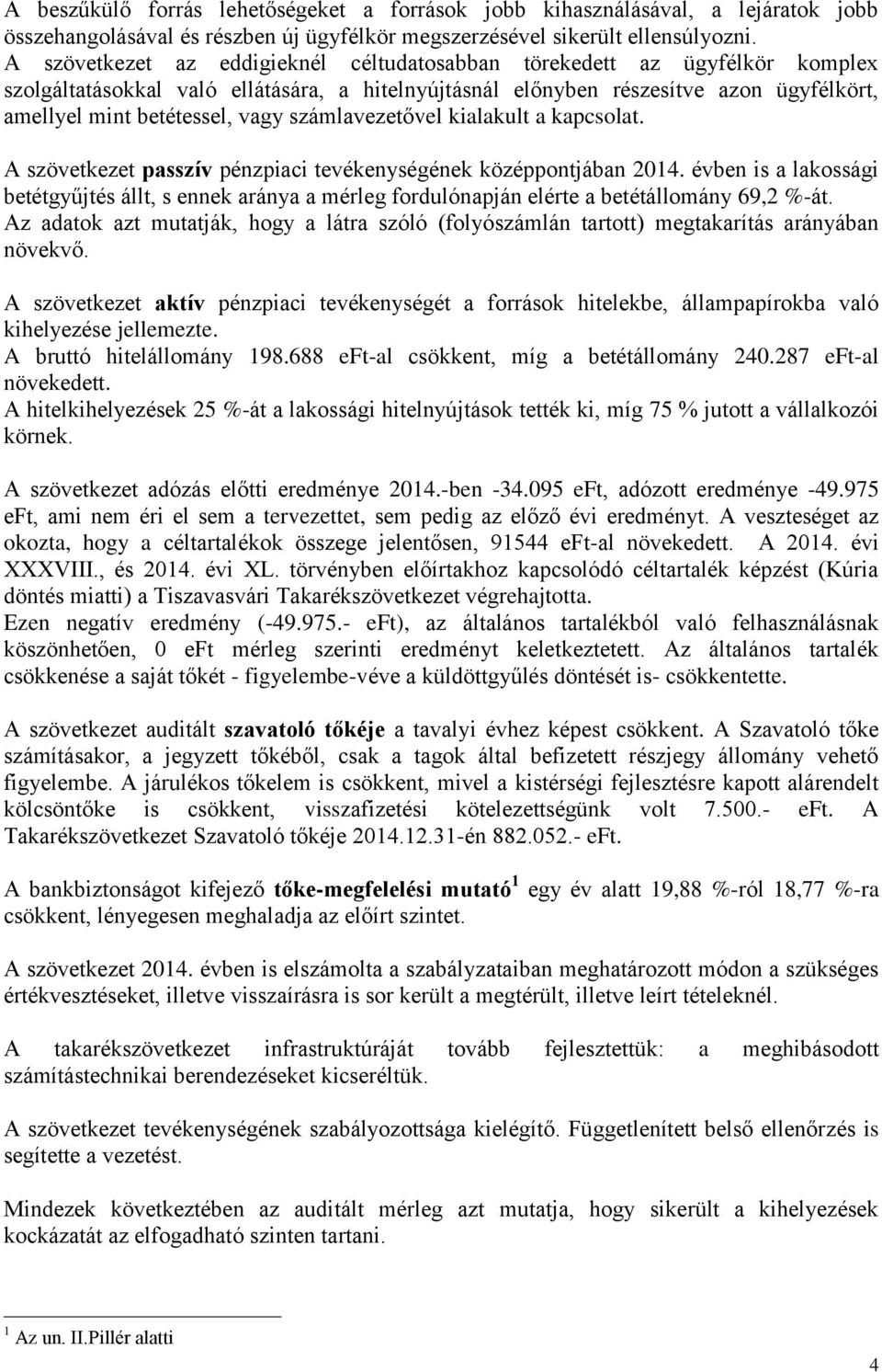 számlavezetővel kialakult a kapcsolat. A szövetkezet passzív pénzpiaci tevékenységének középpontjában 2014.