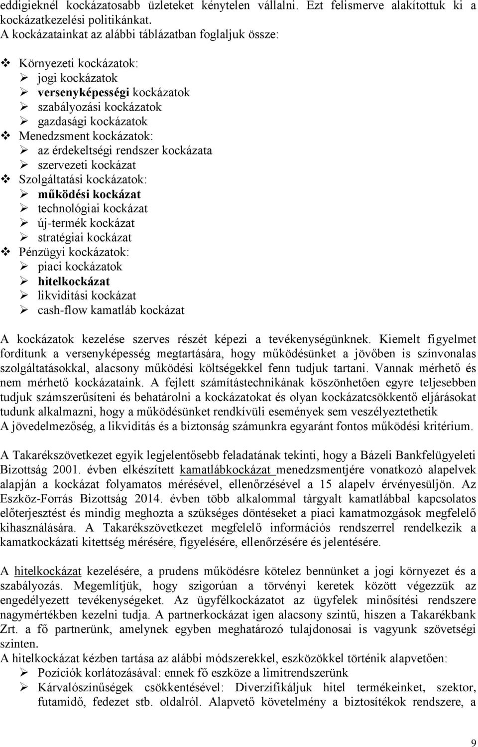 érdekeltségi rendszer kockázata szervezeti kockázat Szolgáltatási kockázatok: működési kockázat technológiai kockázat új-termék kockázat stratégiai kockázat Pénzügyi kockázatok: piaci kockázatok