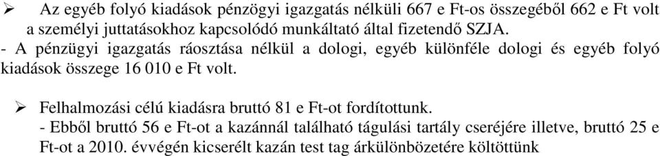 - A pénzügyi igazgatás ráosztása nélkül a dologi, egyéb különféle dologi és egyéb folyó kiadások összege 16 010 e Ft volt.