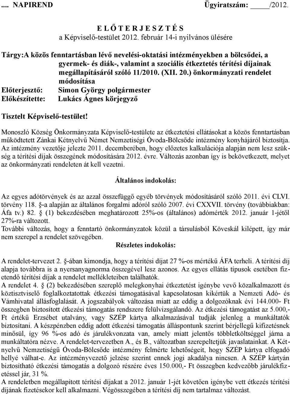 szóló 11/2010. (XII. 20.) önkormányzati rendelet módosítása Előterjesztő: Simon György polgármester Előkészítette: Lukács Ágnes körjegyző Tisztelt Képviselő-testület!