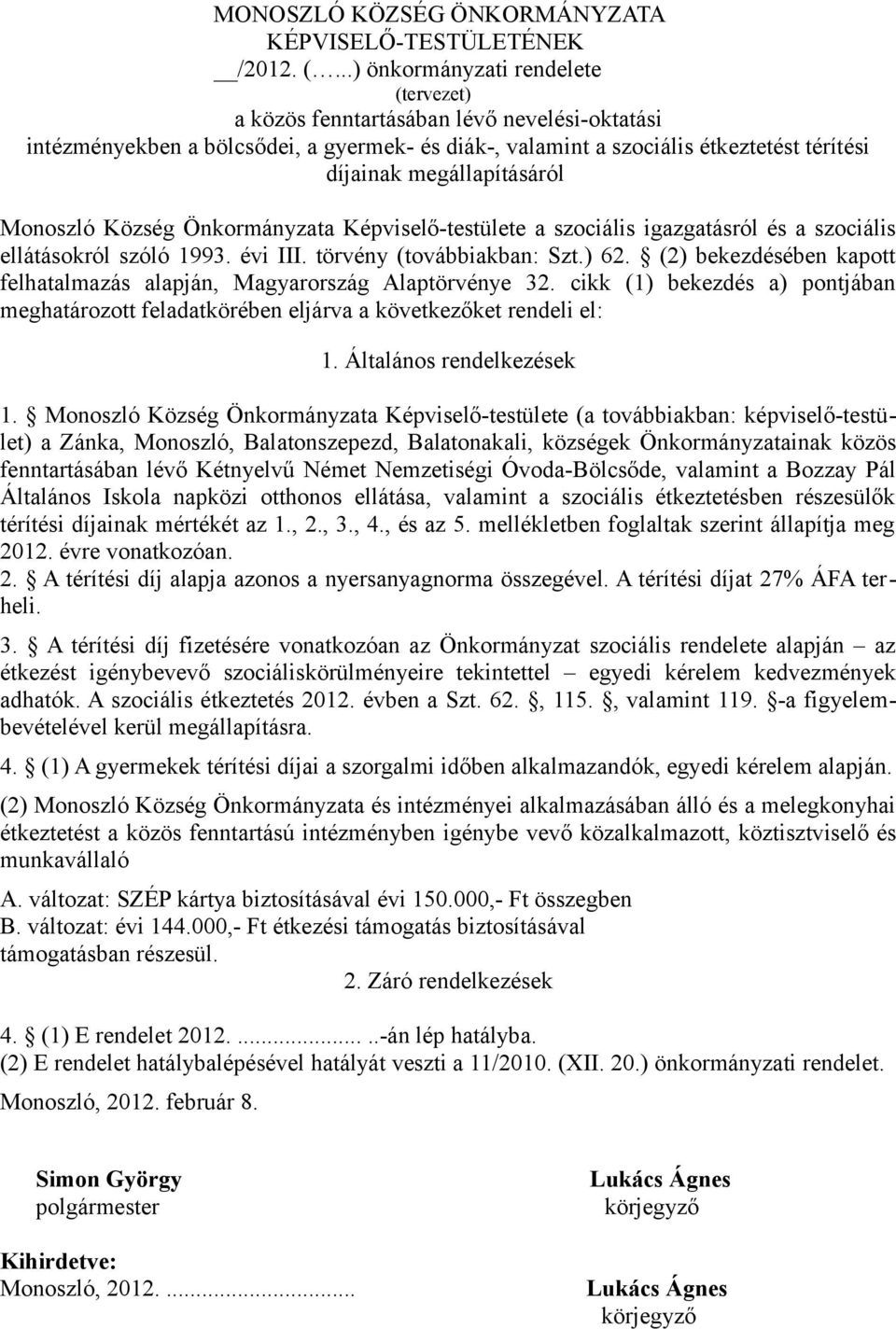 megállapításáról Monoszló Község Önkormányzata Képviselő-testülete a szociális igazgatásról és a szociális ellátásokról szóló 1993. évi III. törvény (továbbiakban: Szt.) 62.