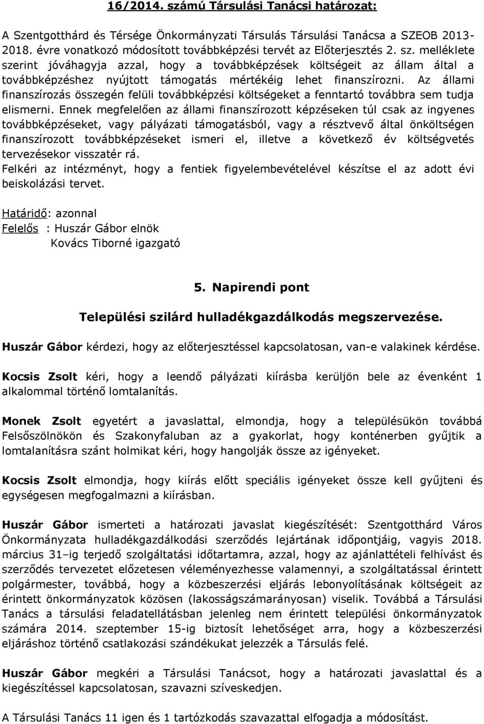 Az állami finanszírozás összegén felüli továbbképzési költségeket a fenntartó továbbra sem tudja elismerni.