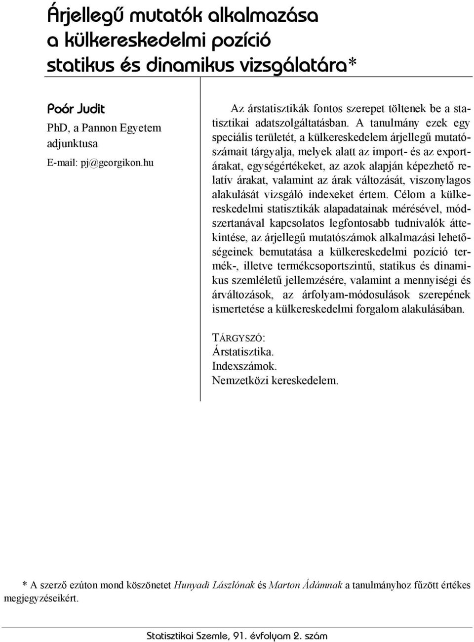 A tanulány ezek egy specáls területét, a külkereskedele árjellegű utatószáat tárgyalja, elyek alatt az port- és az eportárakat, egységértékeket, az azok alapján képezhető relatív árakat, valant az