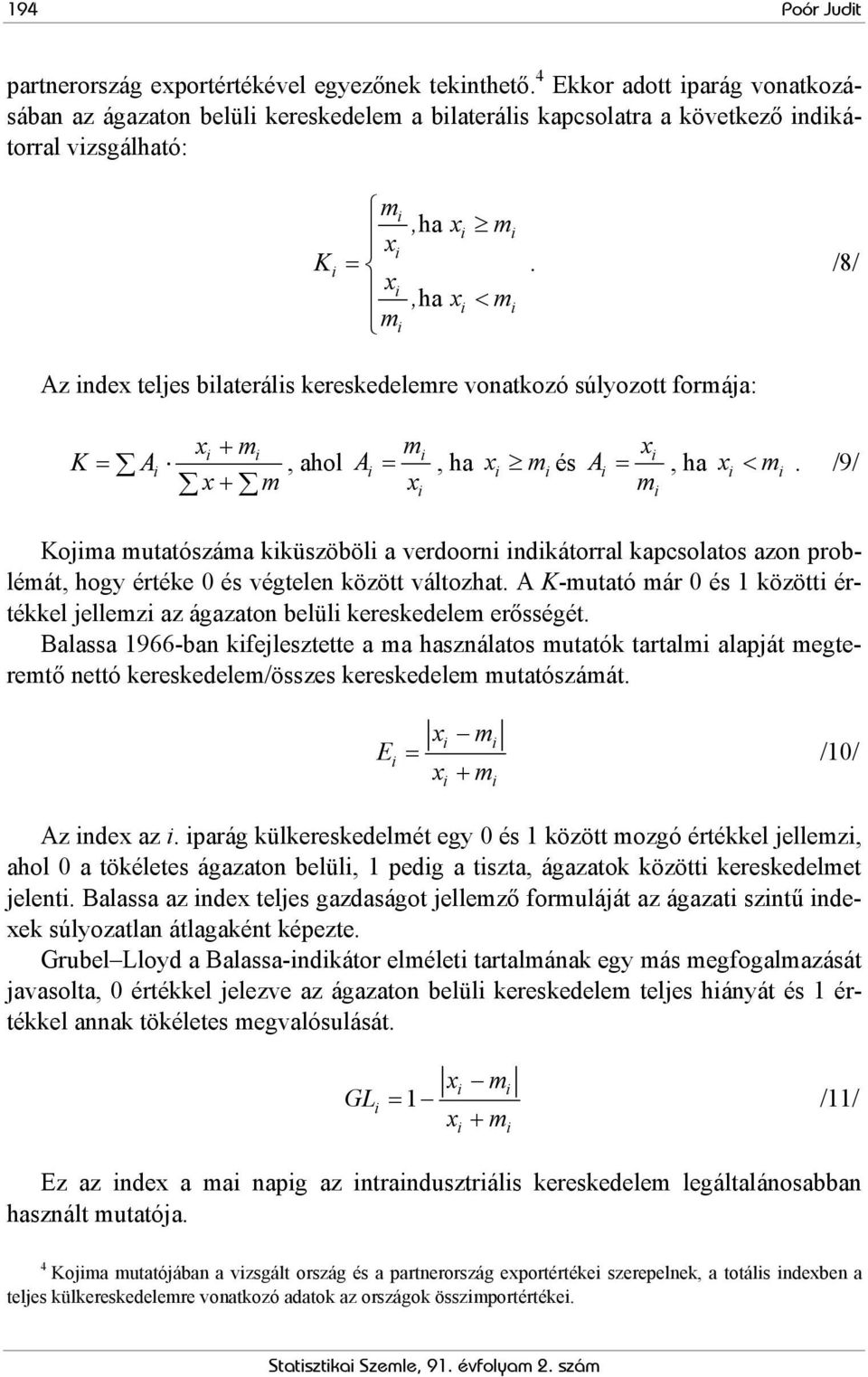 /8/ Az nde teljes blateráls kereskedelere vonatkozó súlyozott forája: K = A + +, ahol A =, ha és A =, ha <.