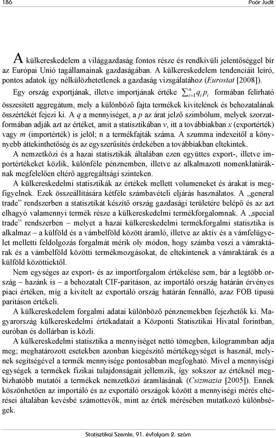 n Egy ország eportjának, lletve portjának értéke = 1qp forában felírható összesített aggregátu, ely a különböző fajta terékek kvtelének és behozatalának összértékét fejez k.