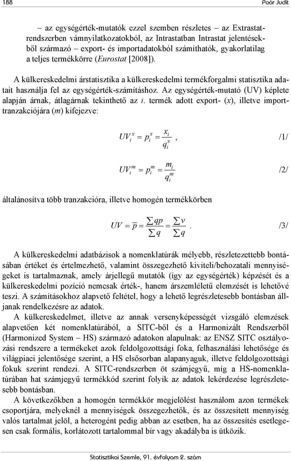 Az egységérték-utató (UV) képlete alapján árnak, átlagárnak teknthető az.