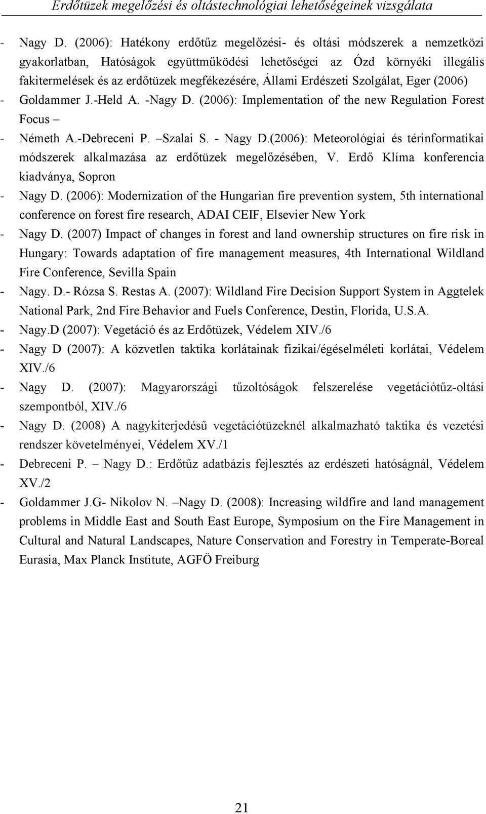 Erdészeti Szolgálat, Eger (2006) - Goldammer J.-Held A. -Nagy D. (2006): Implementation of the new Regulation Forest Focus - Németh A.-Debreceni P. Szalai S.