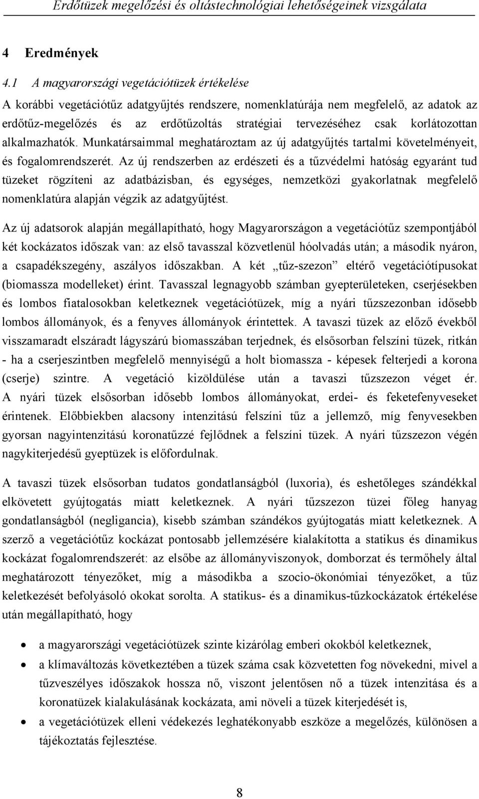 korlátozottan alkalmazhatók. Munkatársaimmal meghatároztam az új adatgyűjtés tartalmi követelményeit, és fogalomrendszerét.