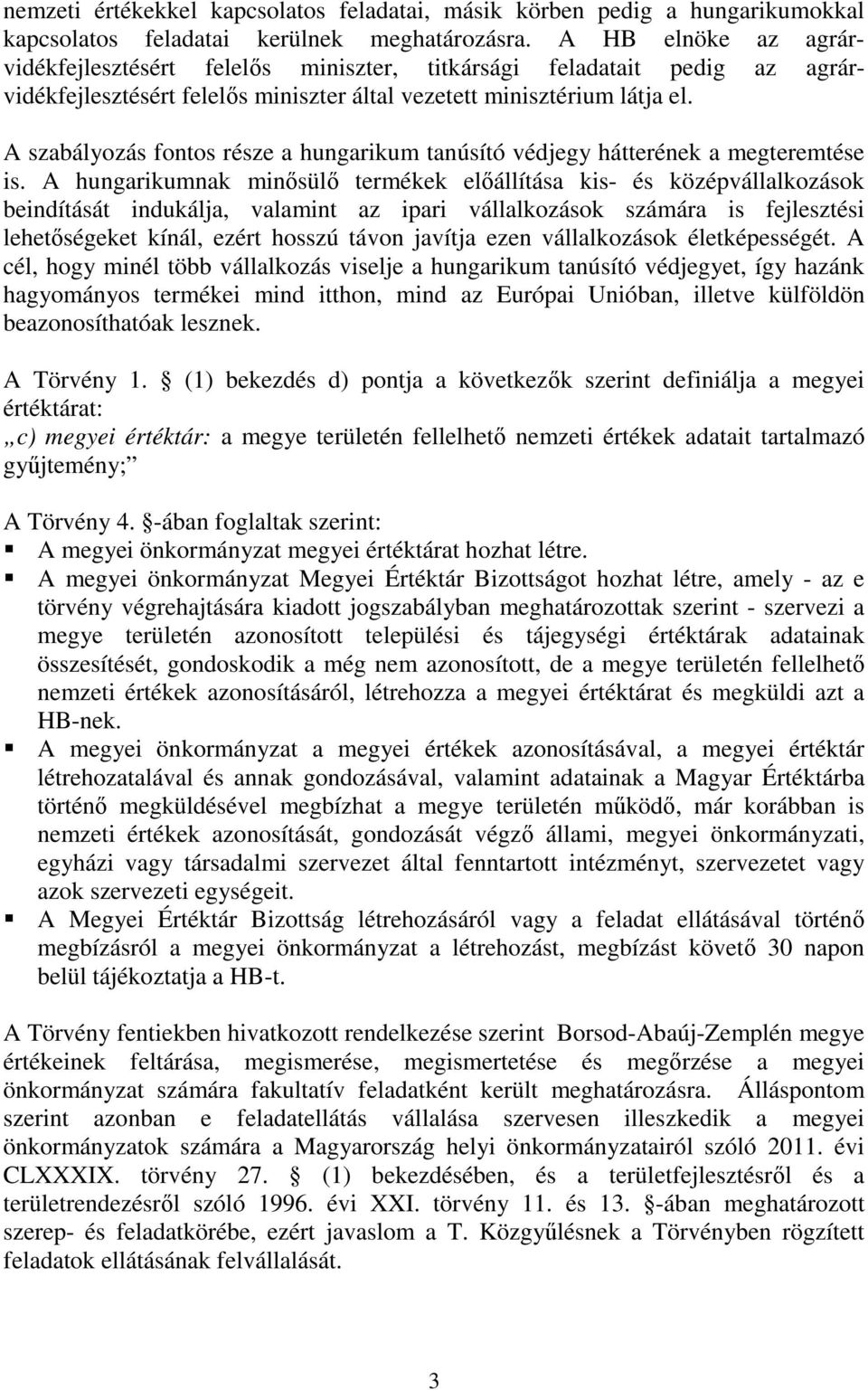 A szabályozás fontos része a hungarikum tanúsító védjegy hátterének a megteremtése is.