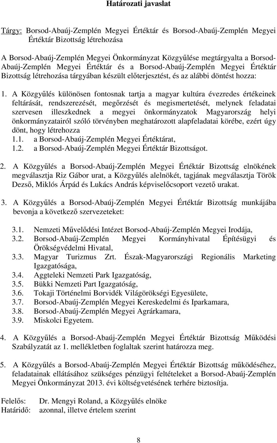 A Közgyűlés különösen fontosnak tartja a magyar kultúra évezredes értékeinek feltárását, rendszerezését, megőrzését és megismertetését, melynek feladatai szervesen illeszkednek a megyei