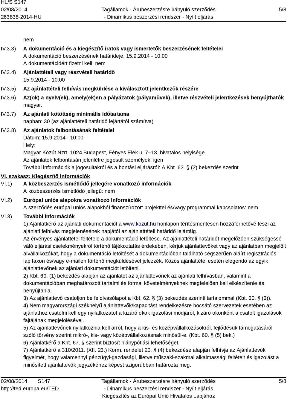 2014-10:00 Az ajánlattételi felhívás megküldése a kiválasztott jelentkezők részére Az(ok) a nyelv(ek), amely(ek)en a pályázatok (pályaművek), illetve részvételi jelentkezések benyújthatók magyar.