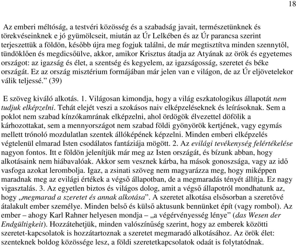 kegyelem, az igazságosság, szeretet és béke országát. Ez az ország misztérium formájában már jelen van e világon, de az Úr eljövetelekor válik teljessé. (39) E szöveg kiváló alkotás. 1.