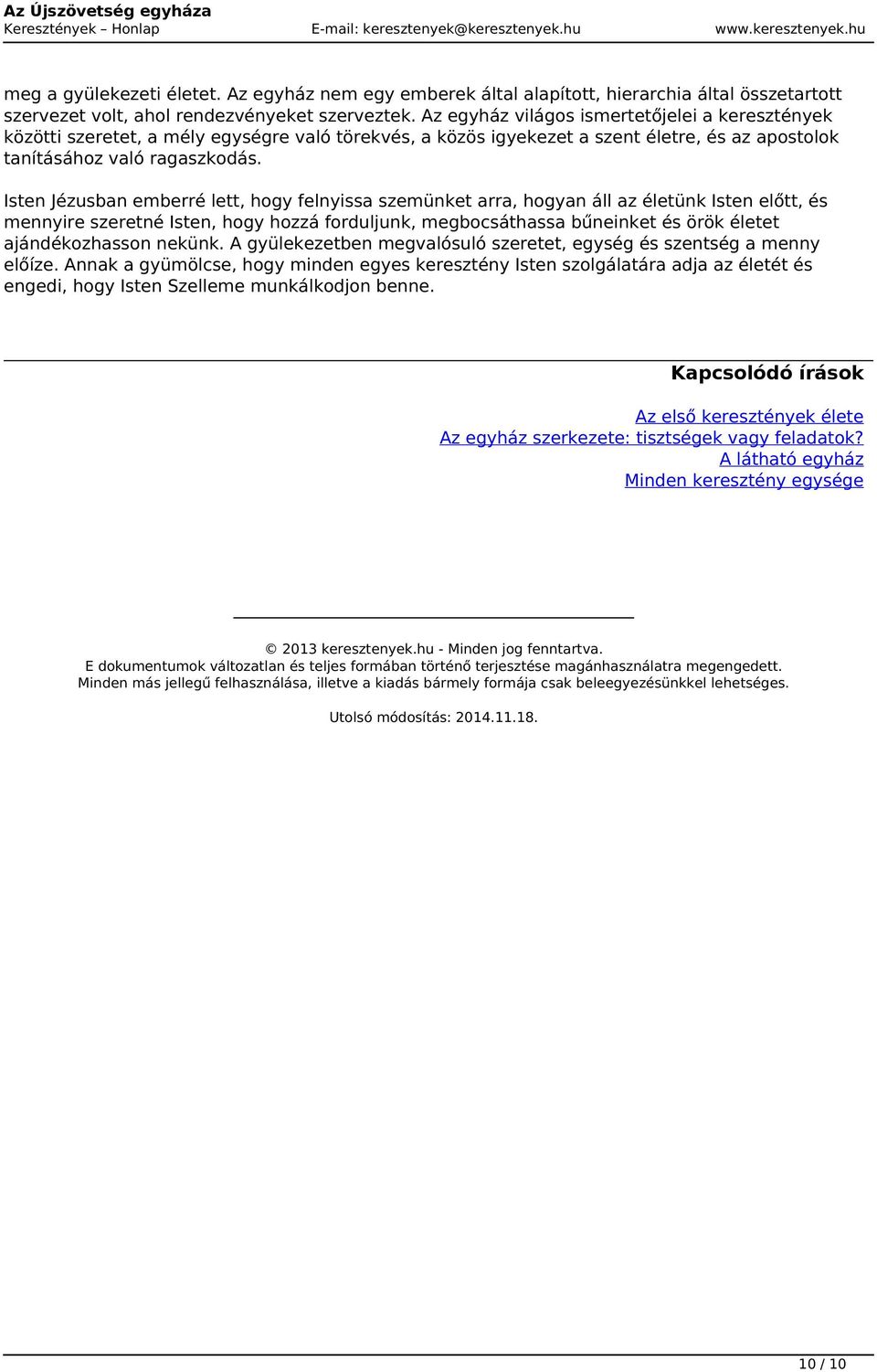 Az egyház világos ismertetőjelei a keresztények közötti szeretet, a mély egységre való törekvés, a közös igyekezet a szent életre, és az apostolok tanításához való ragaszkodás.