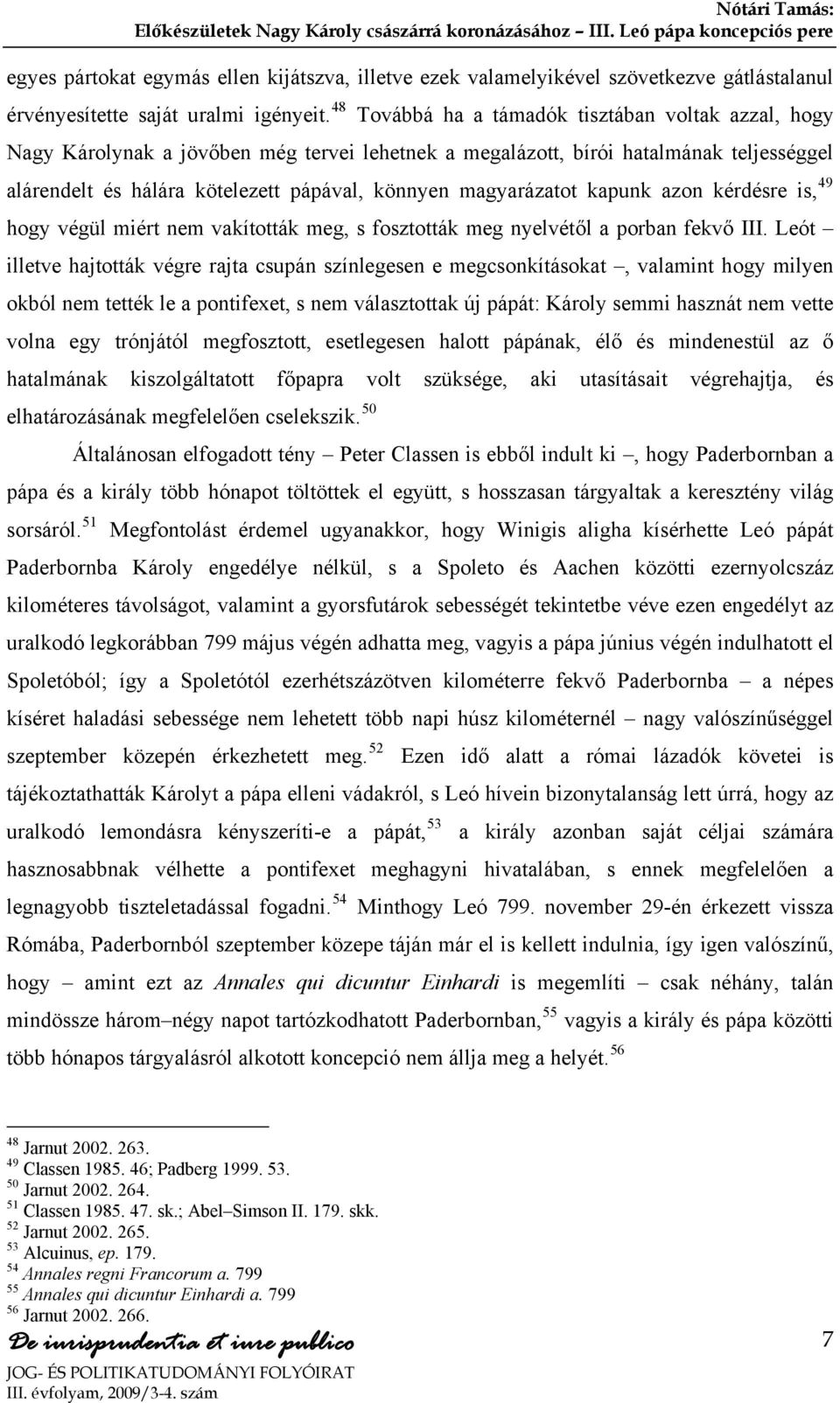 magyarázatot kapunk azon kérdésre is, 49 hogy végül miért nem vakították meg, s fosztották meg nyelvétől a porban fekvő III.