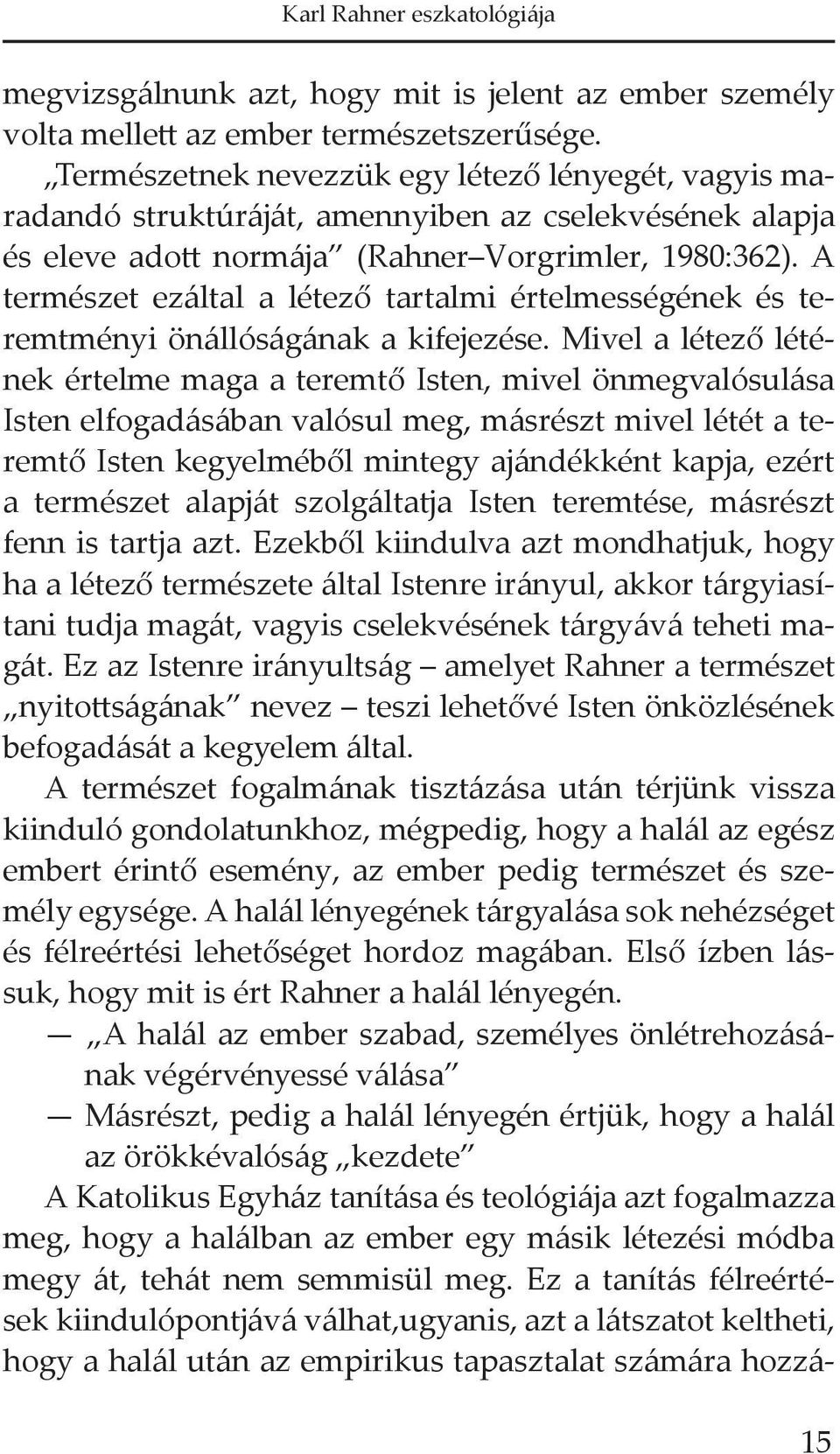 A természet ezáltal a létező tartalmi értelmességének és teremtményi önállóságának a kifejezése.