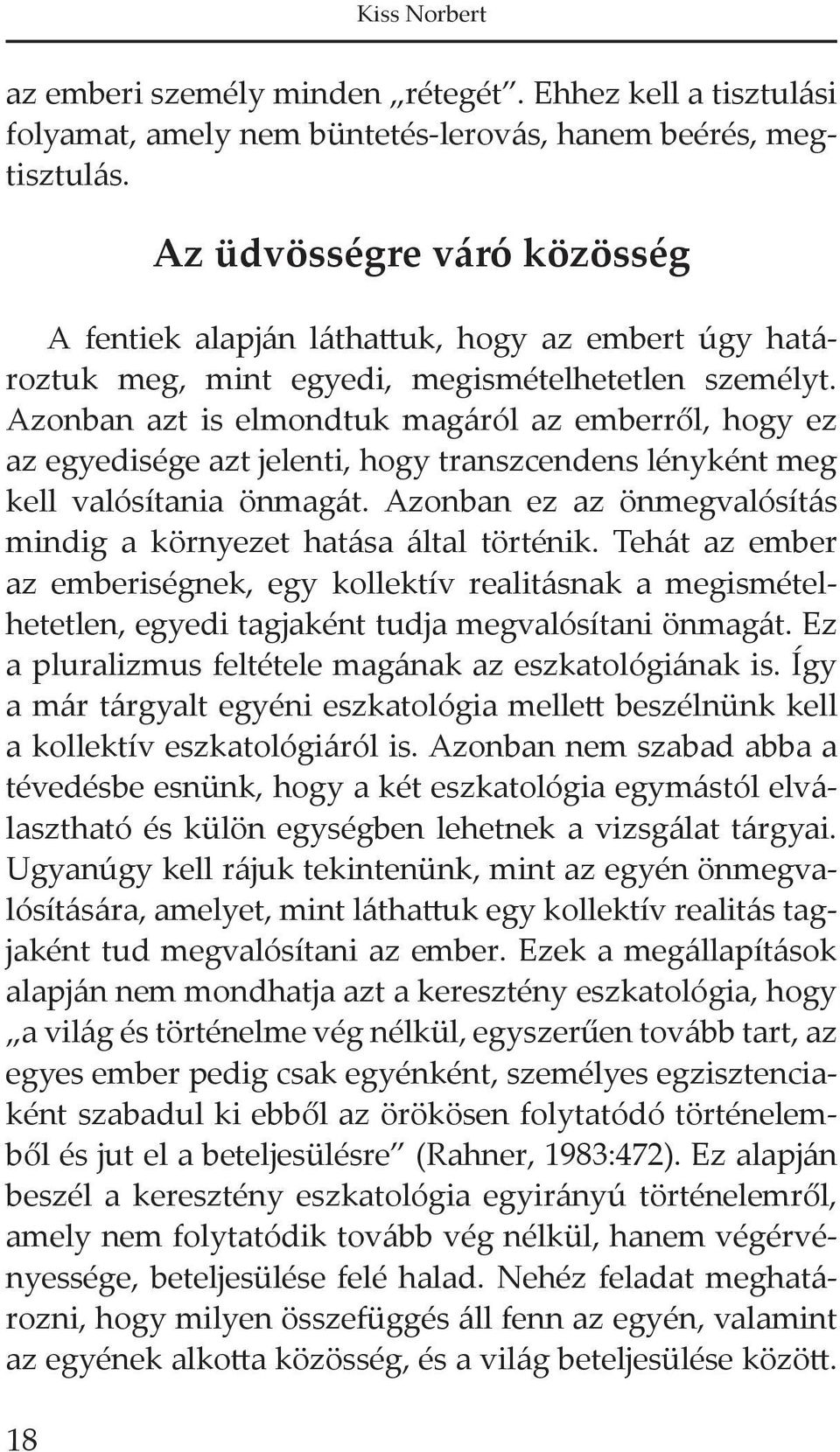 Azonban azt is elmondtuk magáról az emberről, hogy ez az egyedisége azt jelenti, hogy transzcendens lényként meg kell valósítania önmagát.