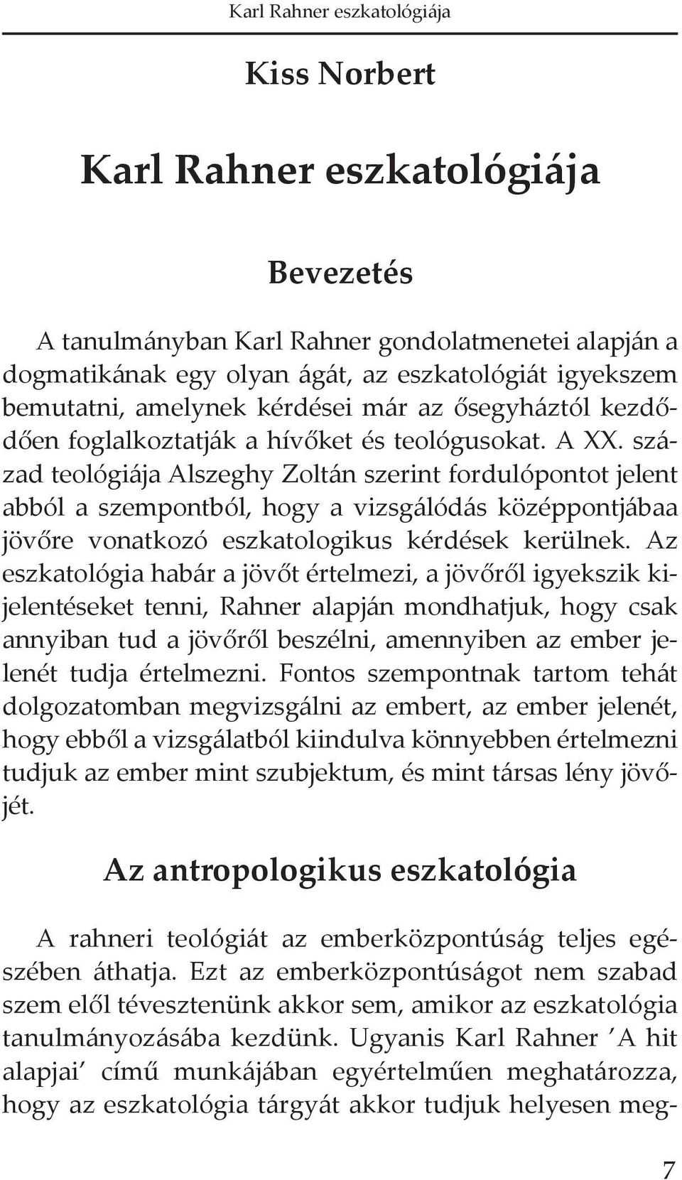 század teológiája Alszeghy Zoltán szerint fordulópontot jelent abból a szempontból, hogy a vizsgálódás középpontjábaa jövőre vonatkozó eszkatologikus kérdések kerülnek.