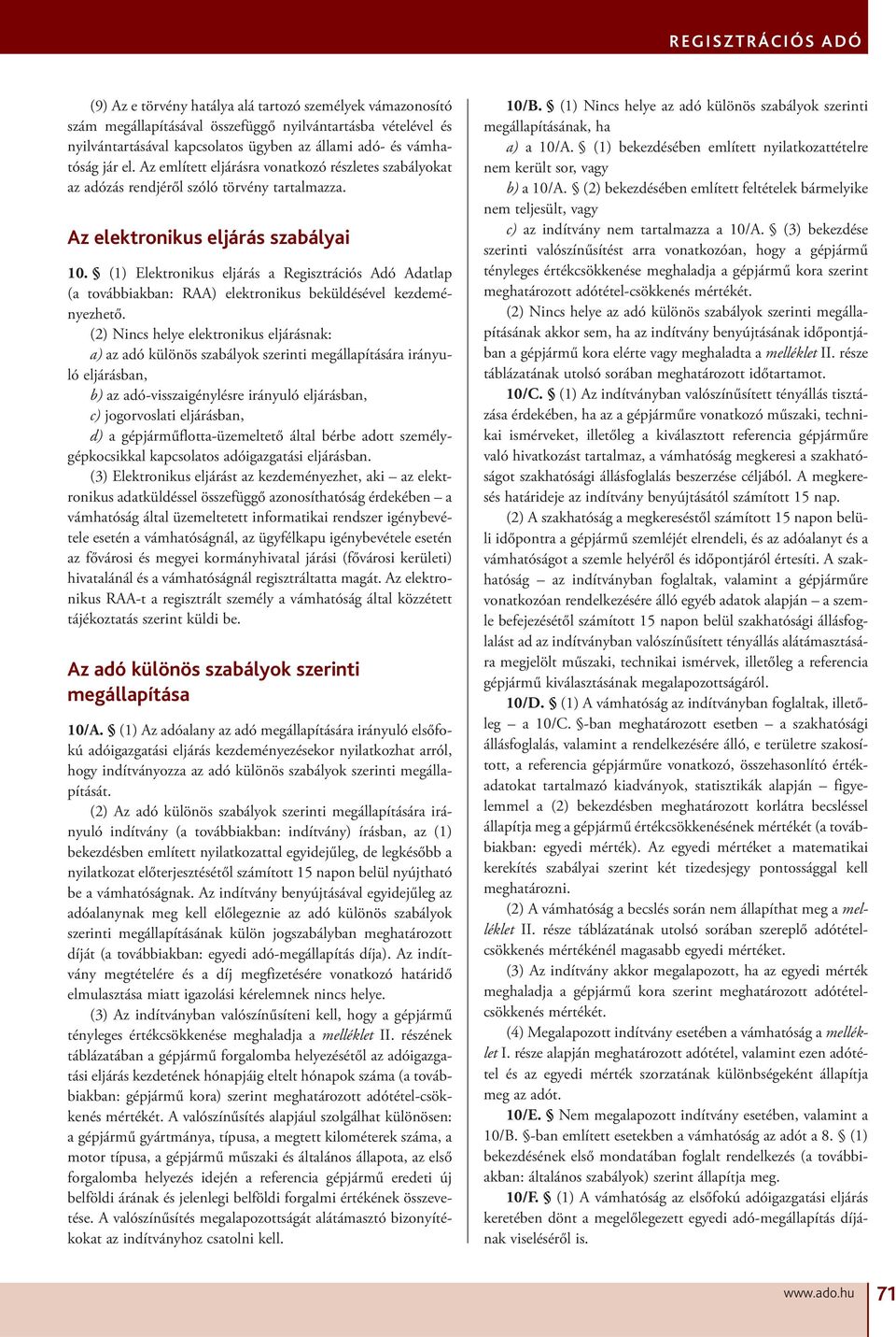 (1) Elektronikus eljárás a Regisztrációs Adó Adatlap (a továbbiakban: RAA) elektronikus beküldésével kezdeményezhető.