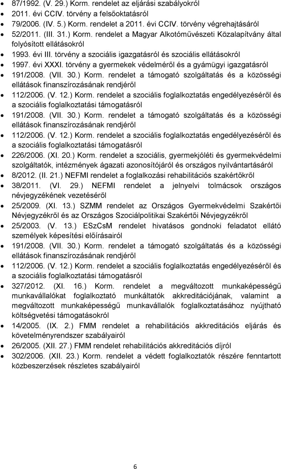 rendelet a támogató szolgáltatás és a közösségi ellátások finanszírozásának rendjéről 112/2006. (V. 12.) Korm.