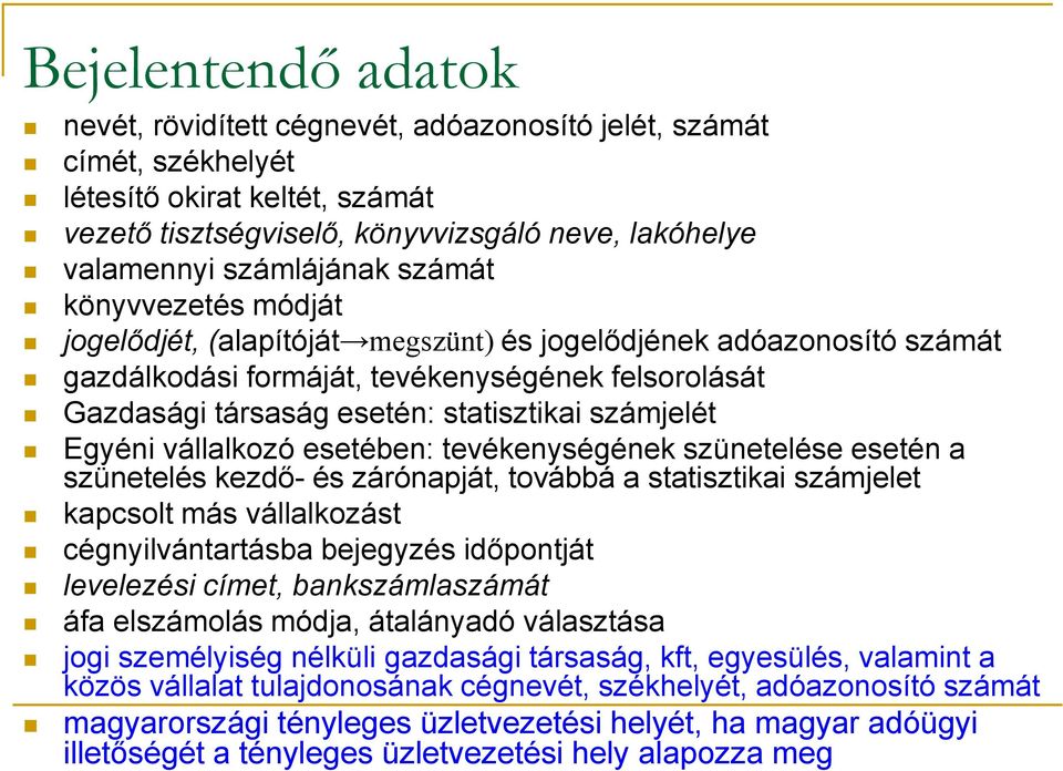 Egyéni vállalkozó esetében: tevékenységének szünetelése esetén a szünetelés kezdő- és zárónapját, továbbá a statisztikai számjelet kapcsolt más vállalkozást cégnyilvántartásba bejegyzés időpontját