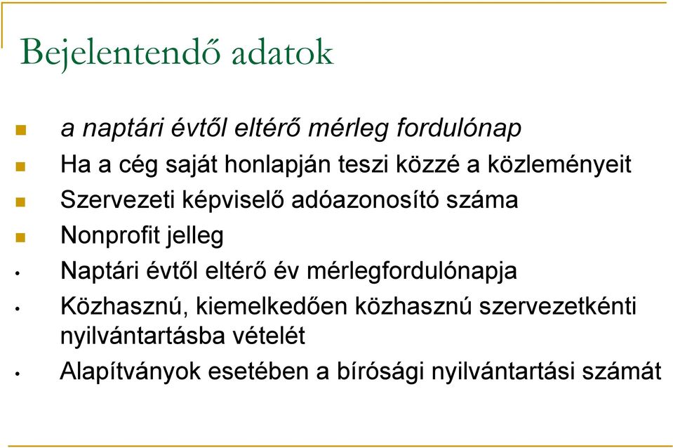 Nonprofit jelleg Naptári évtől eltérő év mérlegfordulónapja Közhasznú, kiemelkedően