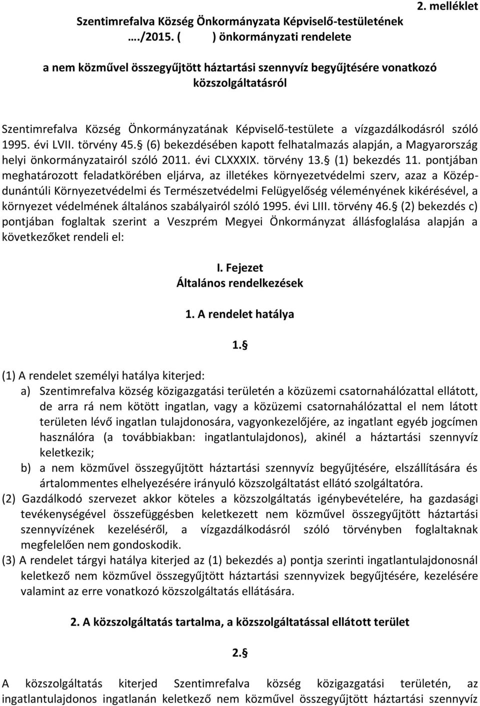 évi LVII. törvény 45. (6) bekezdésében kapott felhatalmazás alapján, a Magyarország helyi önkormányzatairól szóló 2011. évi CLXXXIX. törvény 13. (1) bekezdés 11.