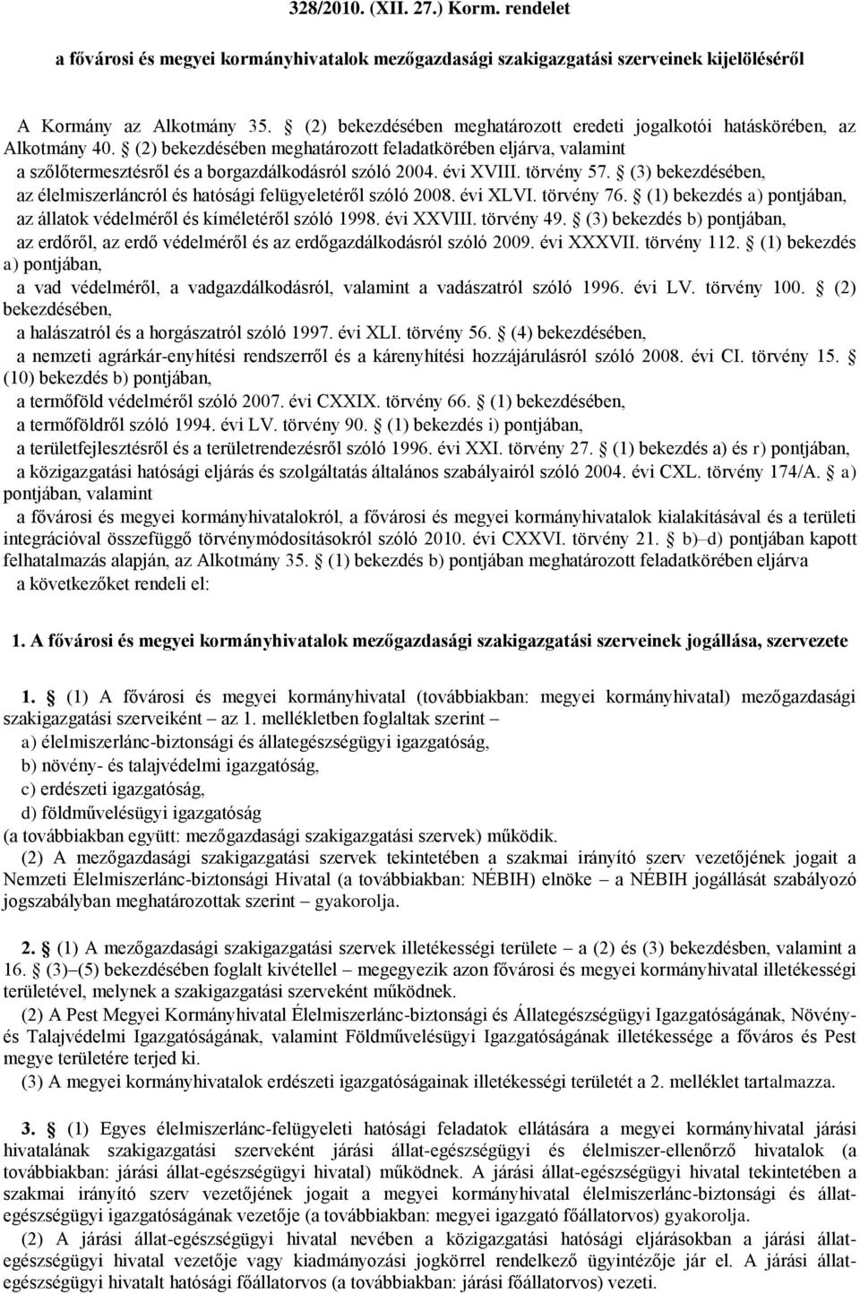 évi XVIII. törvény 57. (3) bekezdésében, az élelmiszerláncról és hatósági felügyeletéről szóló 2008. évi XLVI. törvény 76. (1) bekezdés a) pontjában, az állatok védelméről és kíméletéről szóló 1998.