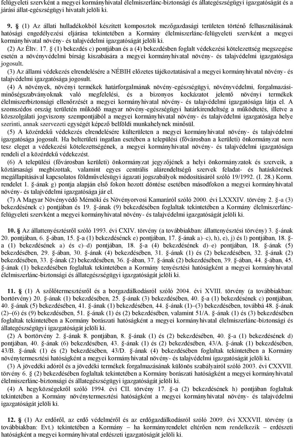 kormányhivatal növény- és talajvédelmi igazgatóságát jelöli ki. (2) Az Éltv. 17.