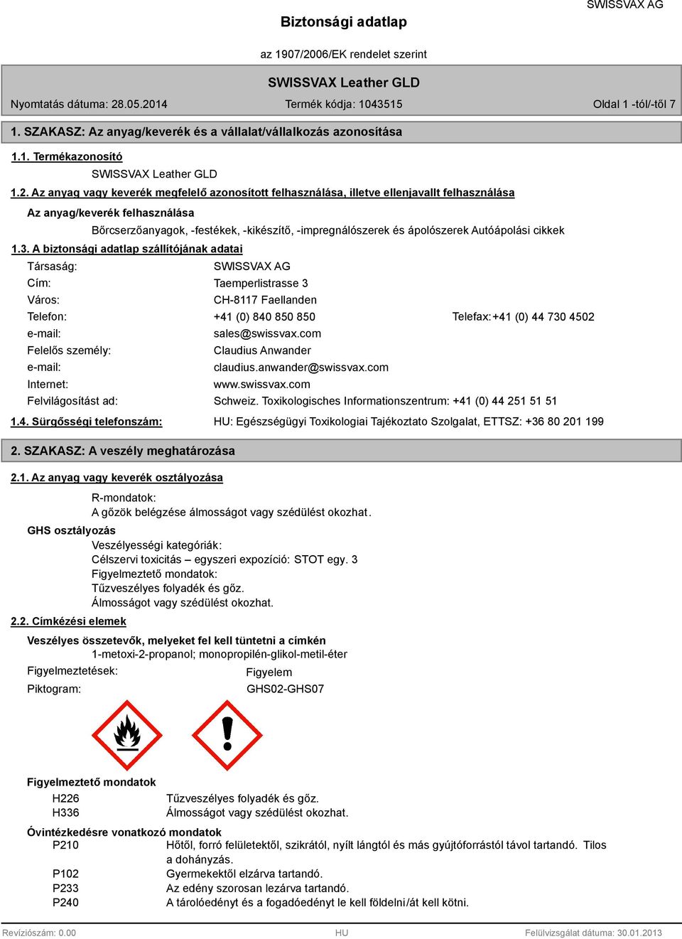 14 Termék kódja: 104515 Oldal 1 -tól/-től 7 1. SZAKASZ: Az anyag/keverék és a vállalat/vállalkozás azonosítása 1.1. Termékazonosító 1.2.