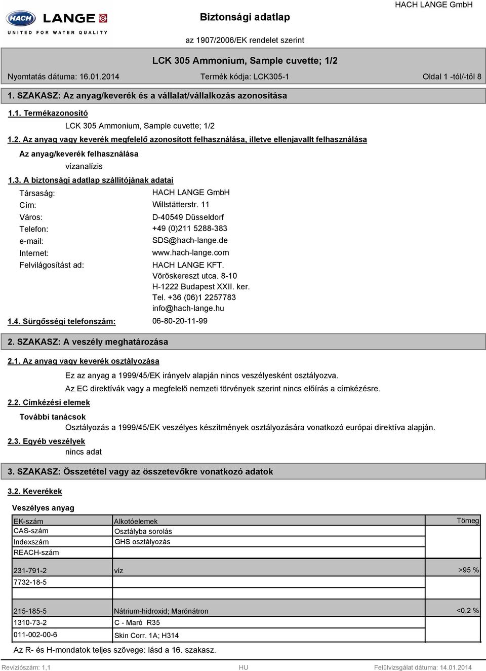 4. Sürgősségi telefonszám: 2. SZAKASZ: A veszély meghatározása 2.1. Az anyag vagy keverék osztályozása 2.2. Címkézési elemek HACH LANGE KFT. Vöröskereszt utca. 8-10 H-1222 Budapest XXII. ker. Tel.