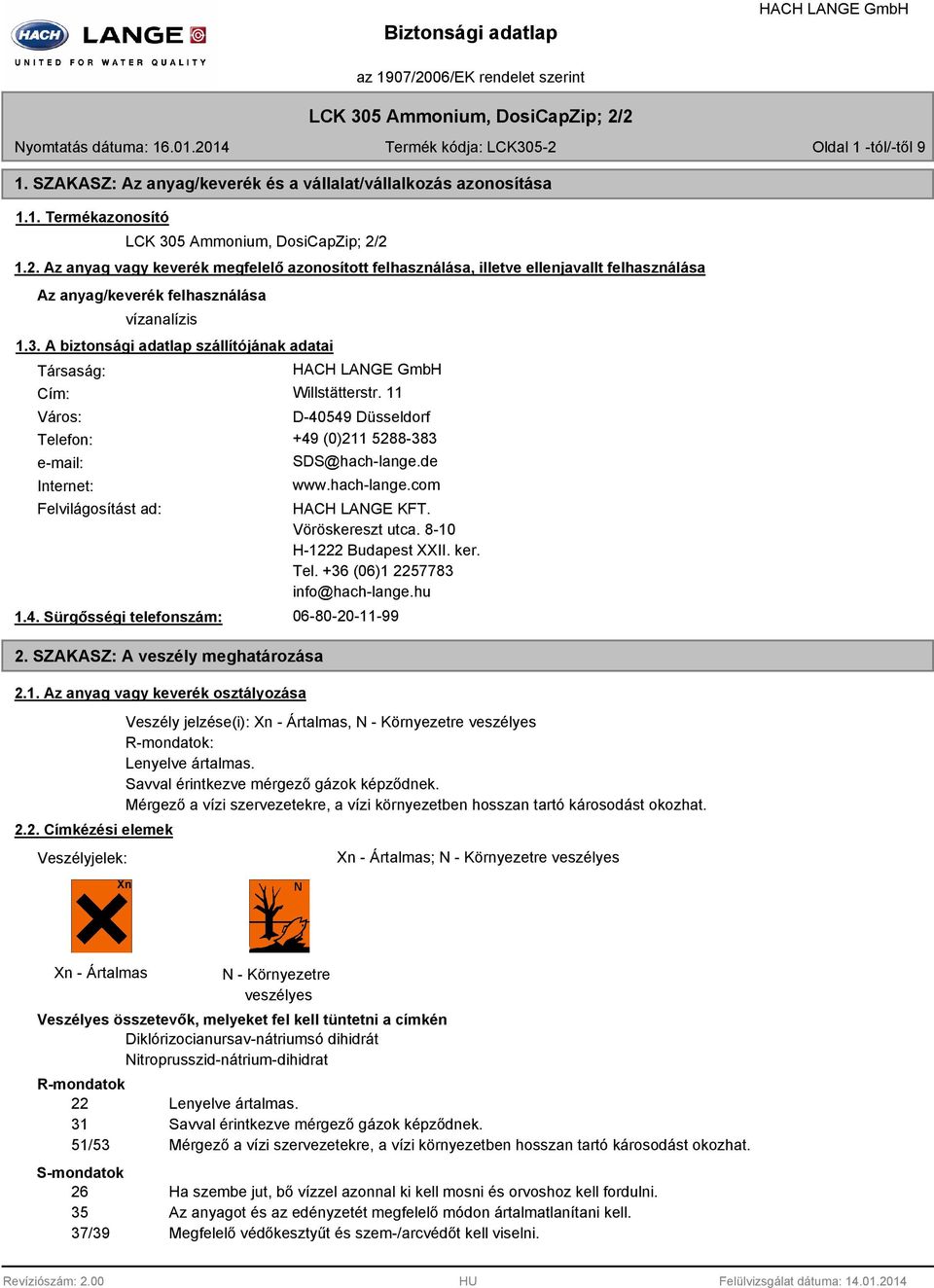 A biztonsági adatlap szállítójának adatai Társaság: Cím: Willstätterstr. 11 Város: D-40549 Düsseldorf Telefon: +49 (0)211 5288-383 e-mail: Internet: SDS@hach-lange.de www.hach-lange.com Felvilágosítást ad: 1.