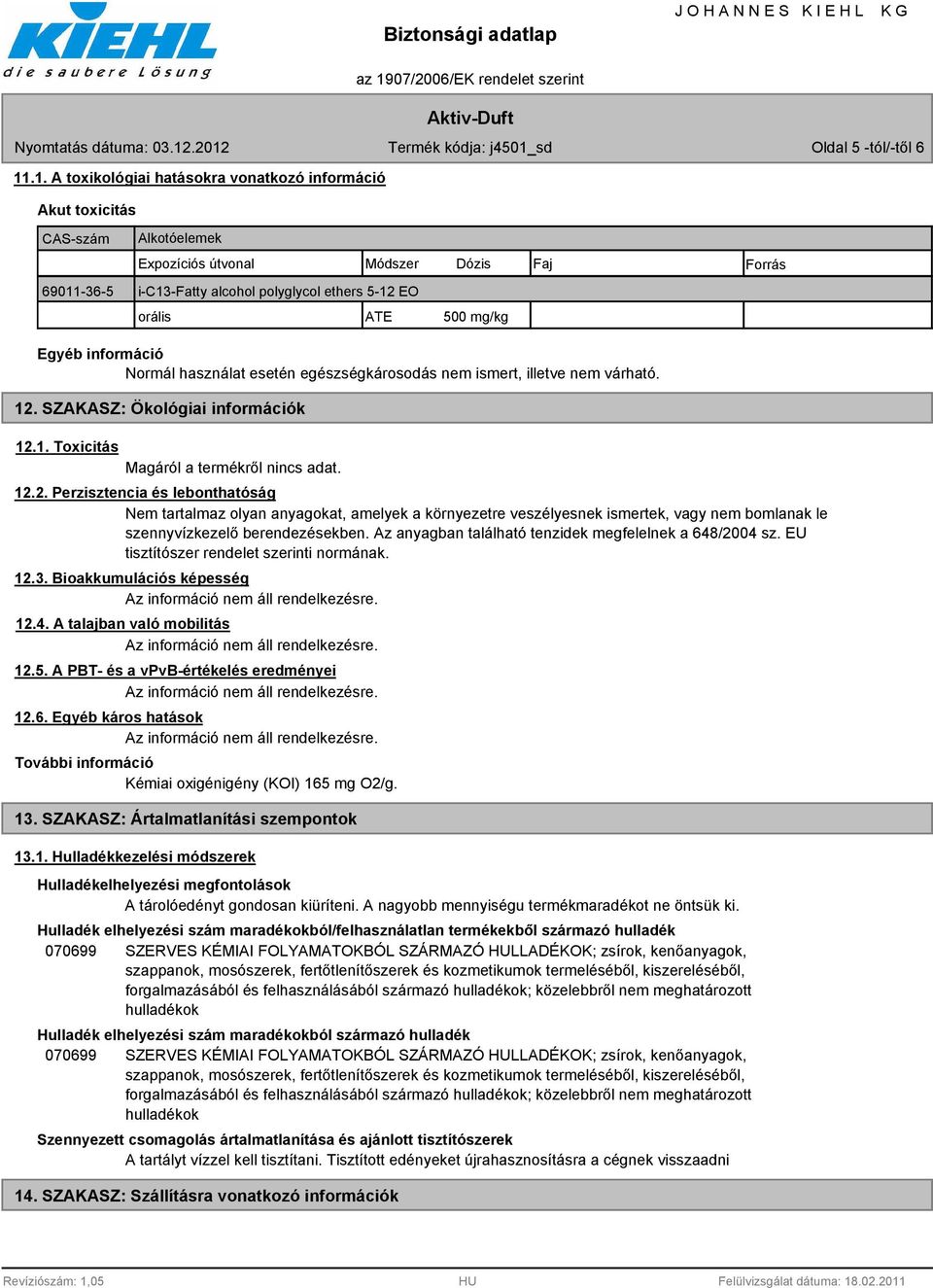 500 mg/kg Egyéb információ Normál használat esetén egészségkárosodás nem ismert, illetve nem várható. 12.