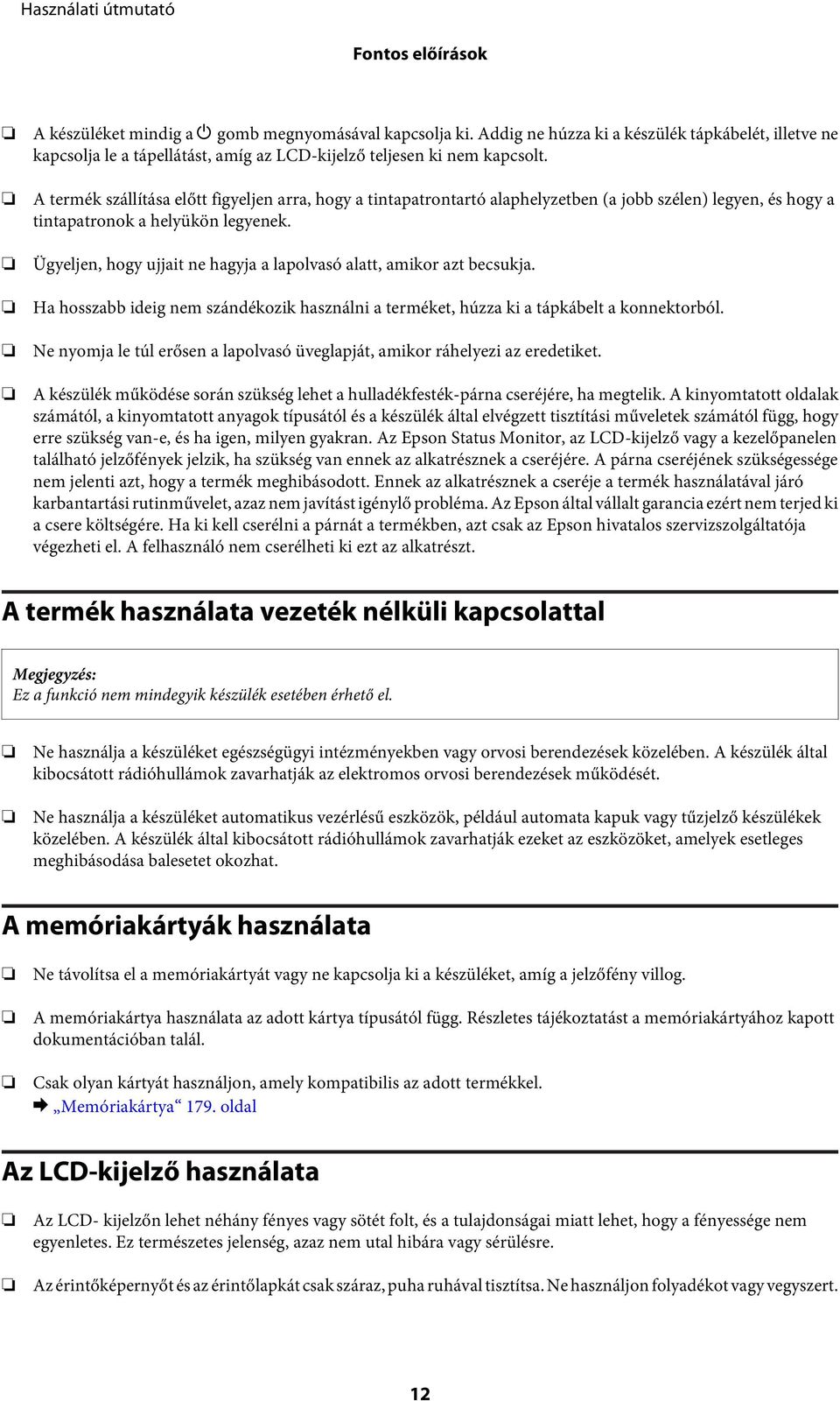 Ügyeljen, hogy ujjait ne hagyja a lapolvasó alatt, amikor azt becsukja. Ha hosszabb ideig nem szándékozik használni a terméket, húzza ki a tápkábelt a konnektorból.