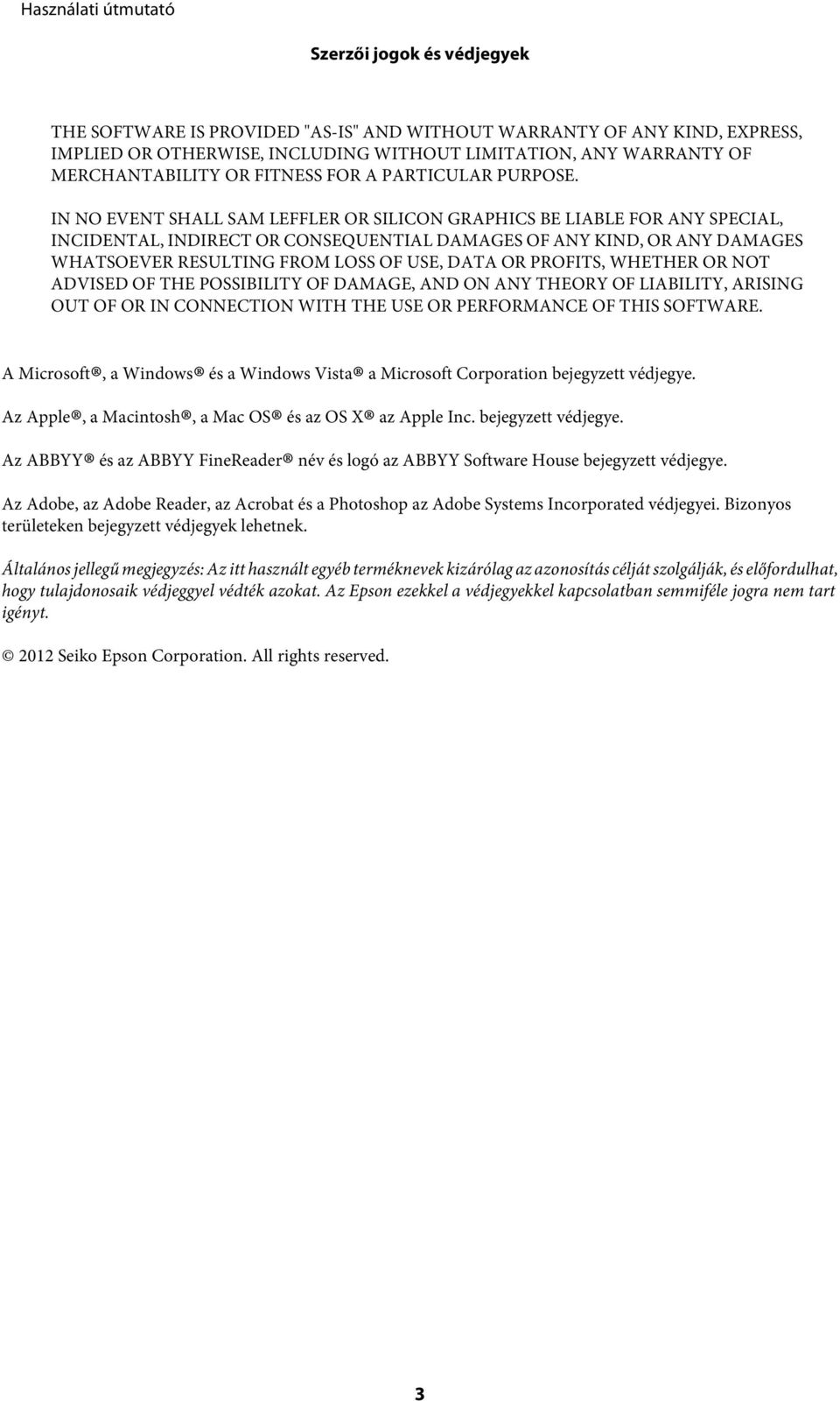 IN NO EVENT SHALL SAM LEFFLER OR SILICON GRAPHICS BE LIABLE FOR ANY SPECIAL, INCIDENTAL, INDIRECT OR CONSEQUENTIAL DAMAGES OF ANY KIND, OR ANY DAMAGES WHATSOEVER RESULTING FROM LOSS OF USE, DATA OR