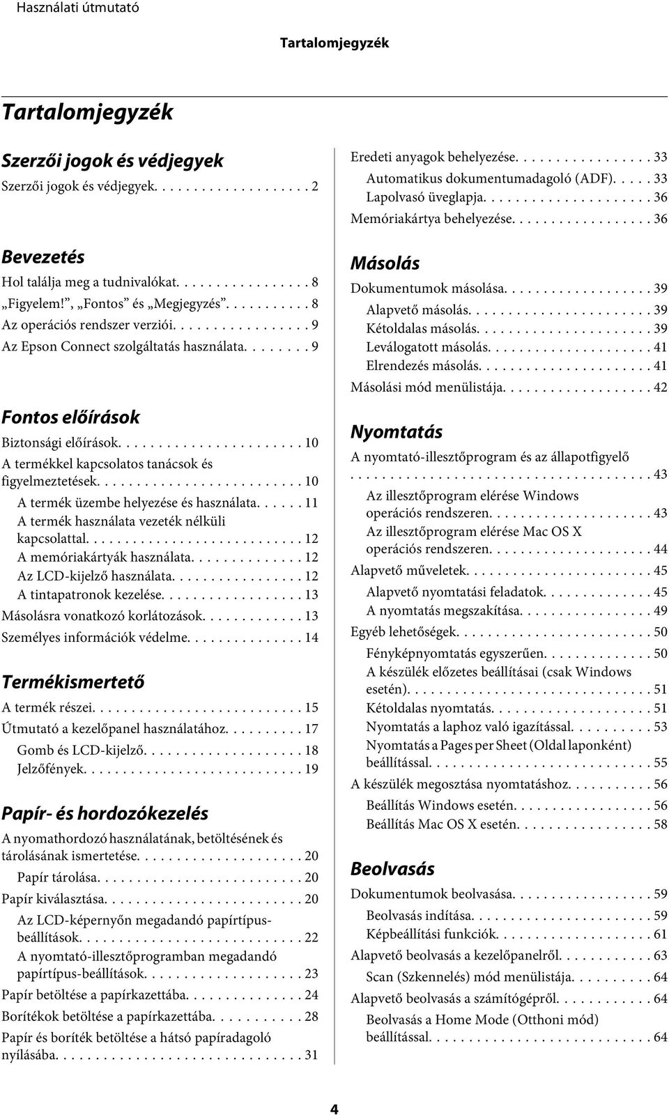 .. 10 A termék üzembe helyezése és használata...... 11 A termék használata vezeték nélküli kapcsolattal... 12 A memóriakártyák használata... 12 Az LCD-kijelző használata... 12 A tintapatronok kezelése.