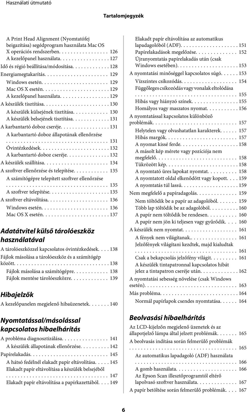 .. 130 A készülék belsejének tisztítása... 131 A karbantartó doboz cseréje... 131 A karbantartó doboz állapotának ellenőrzése... 131 Óvintézkedések... 132 A karbantartó doboz cseréje.