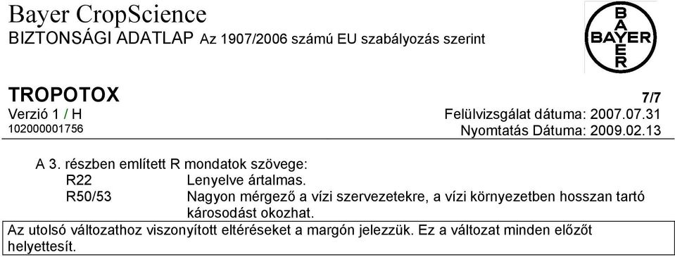 R50/53 Nagyon mérgező a vízi szervezetekre, a vízi környezetben