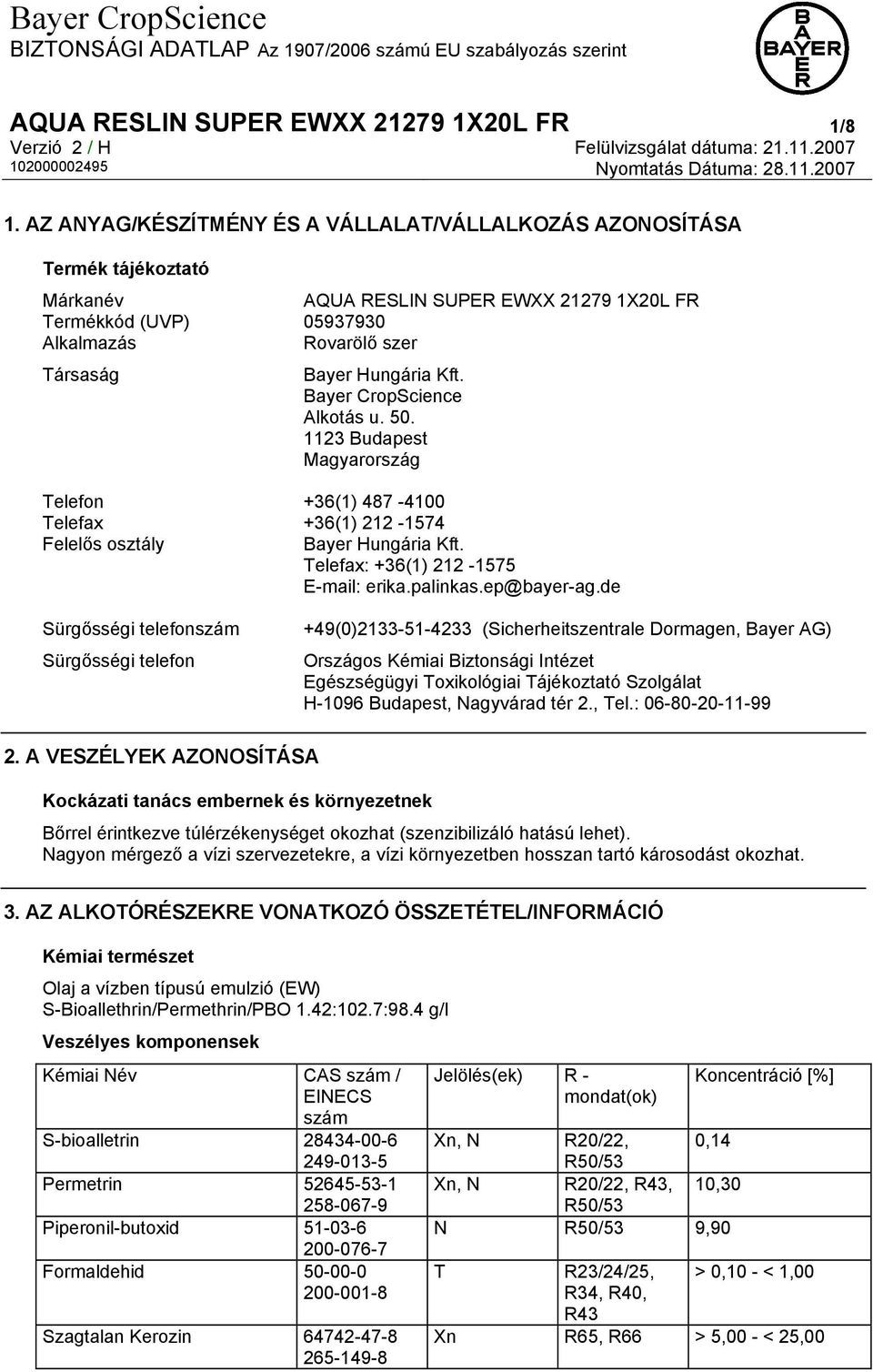 Kft. Bayer CropScience Alkotás u. 50. 1123 Budapest Magyarország Telefon +36(1) 487-4100 Telefax +36(1) 212-1574 Felelős osztály Bayer Hungária Kft. Telefax: +36(1) 212-1575 E-mail: erika.palinkas.