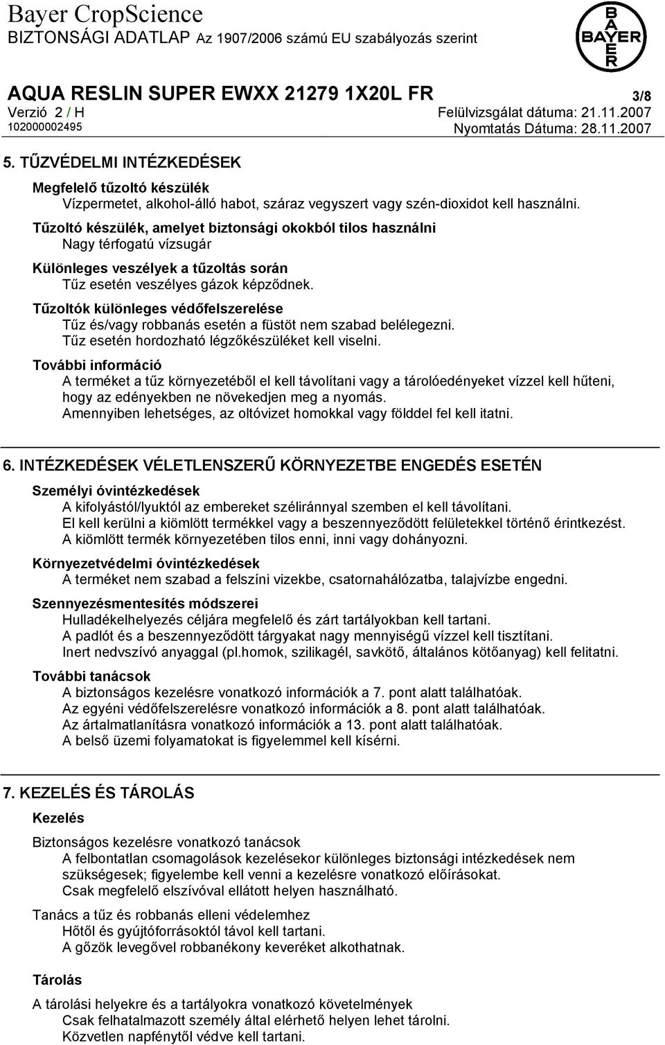 Tűzoltók különleges védőfelszerelése Tűz és/vagy robbanás esetén a füstöt nem szabad belélegezni. Tűz esetén hordozható légzőkészüléket kell viselni.