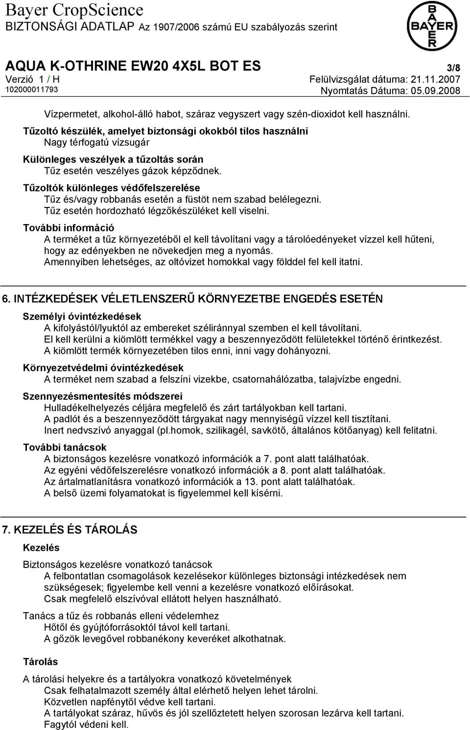 Tűzoltók különleges védőfelszerelése Tűz és/vagy robbanás esetén a füstöt nem szabad belélegezni. Tűz esetén hordozható légzőkészüléket kell viselni.