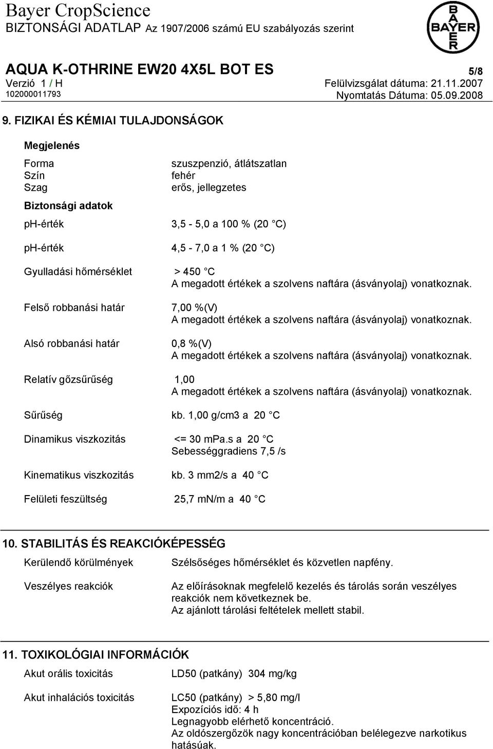 hőmérséklet > 450 C A megadott értékek a szolvens naftára (ásványolaj) vonatkoznak. Felső robbanási határ Alsó robbanási határ 7,00 %(V) A megadott értékek a szolvens naftára (ásványolaj) vonatkoznak.